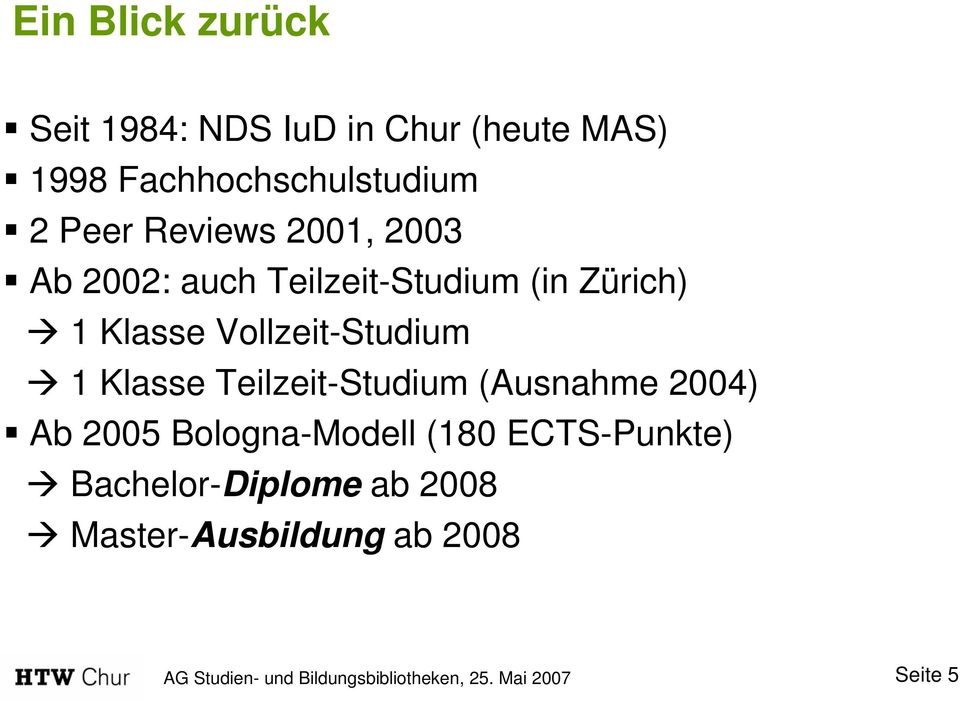 (in Zürich) 1 Klasse Vollzeit-Studium 1 Klasse Teilzeit-Studium (Ausnahme 2004)