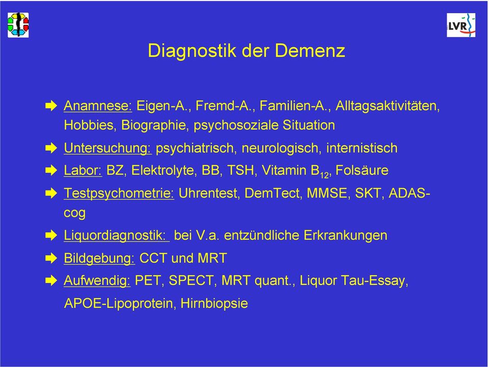 internistisch Labor: BZ, Elektrolyte, BB, TSH, Vitamin B 12, Folsäure Testpsychometrie: Uhrentest, DemTect, MMSE,