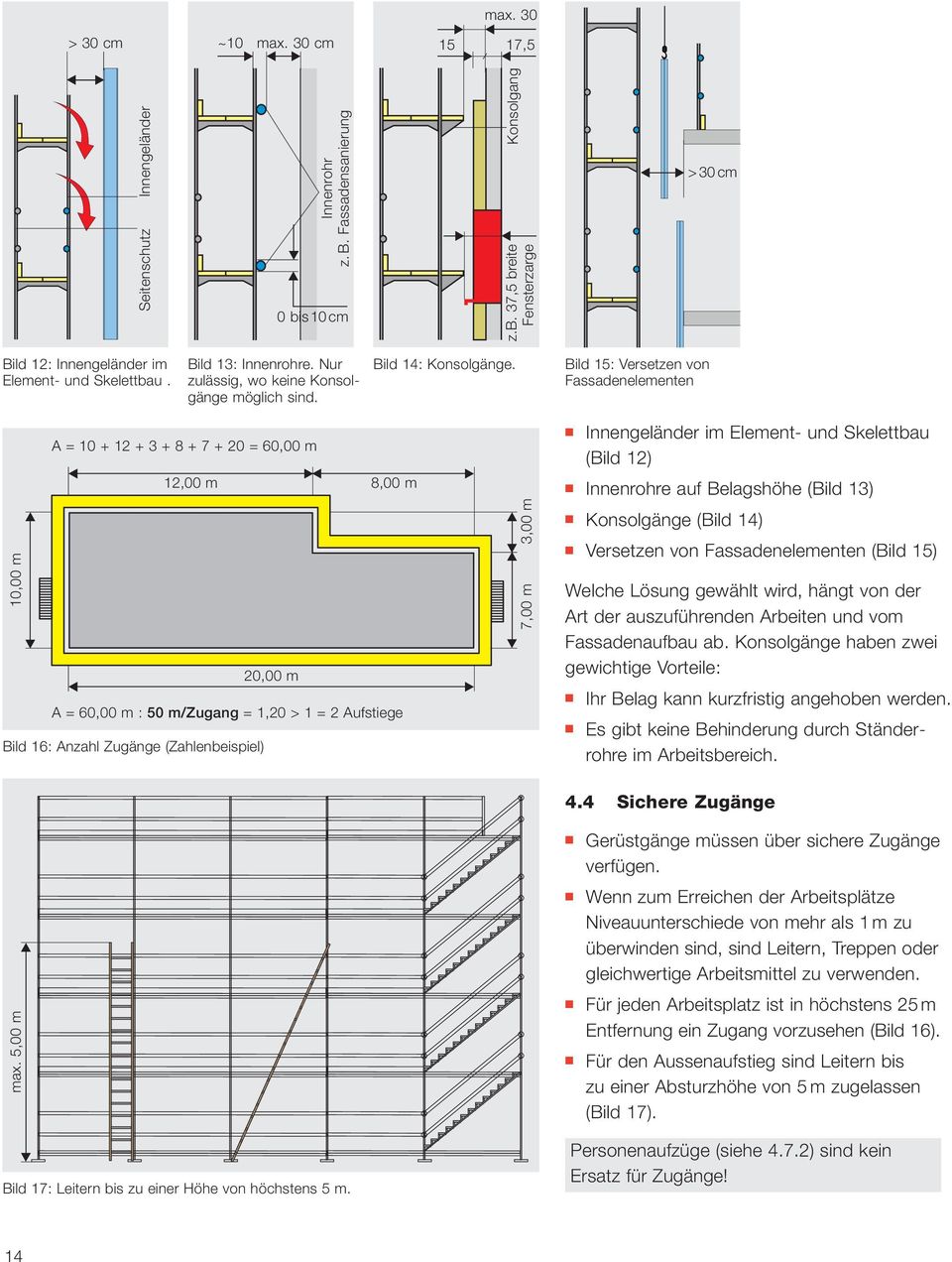 Bild 15: Versetzen von Fassadenelementen A = 10 + 12 + 3 + 8 + 7 + 20 = 60,00 m 12,00 m 8,00 m Innengeländer im Element- und Skelettbau (Bild 12) Innenrohre auf Belagshöhe (Bild 13) 10,00 m A = 60,00