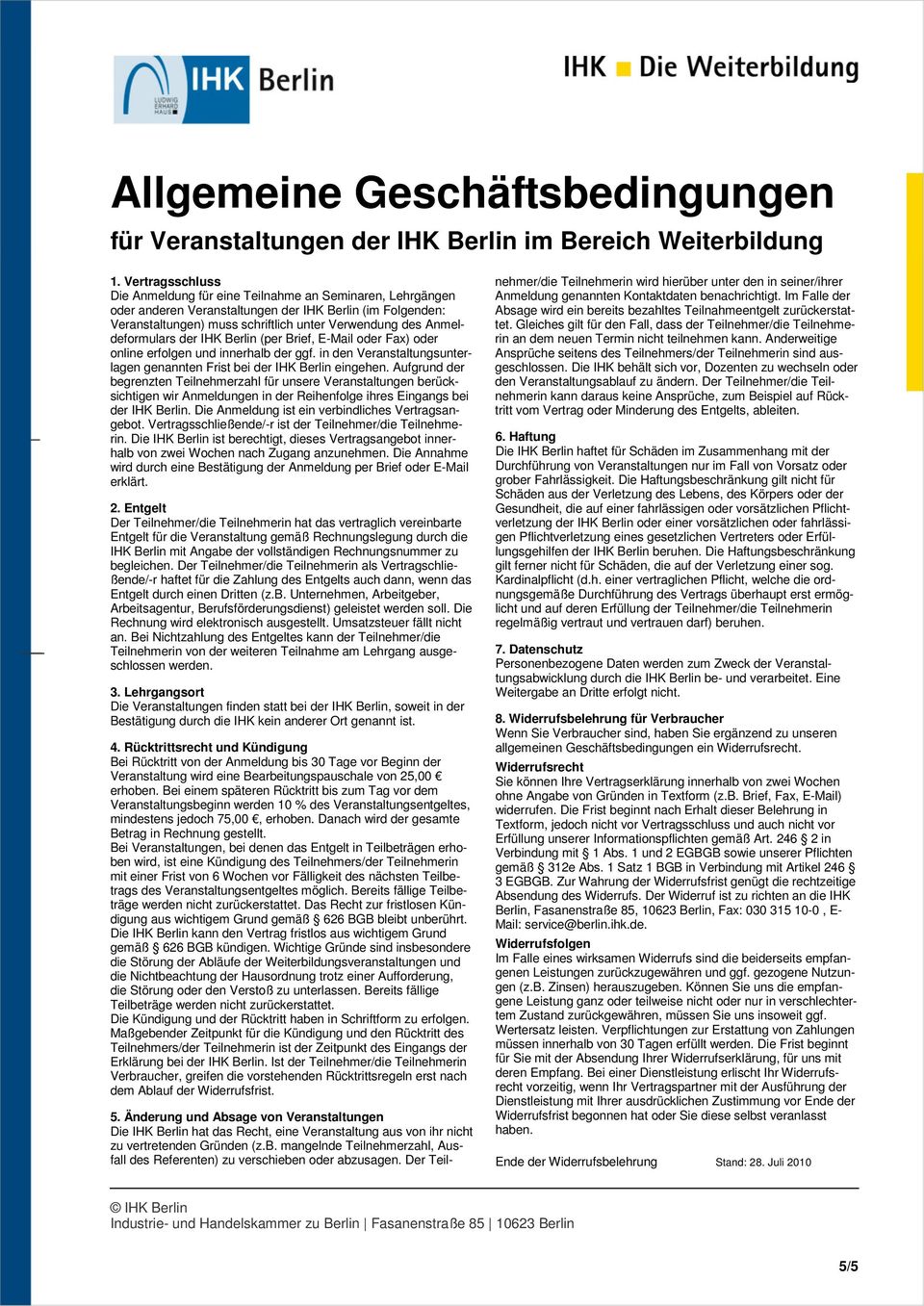 Anmeldeformulars der IHK Berlin (per Brief, E-Mail oder Fax) oder online erfolgen und innerhalb der ggf. in den Veranstaltungsunterlagen genannten Frist bei der IHK Berlin eingehen.