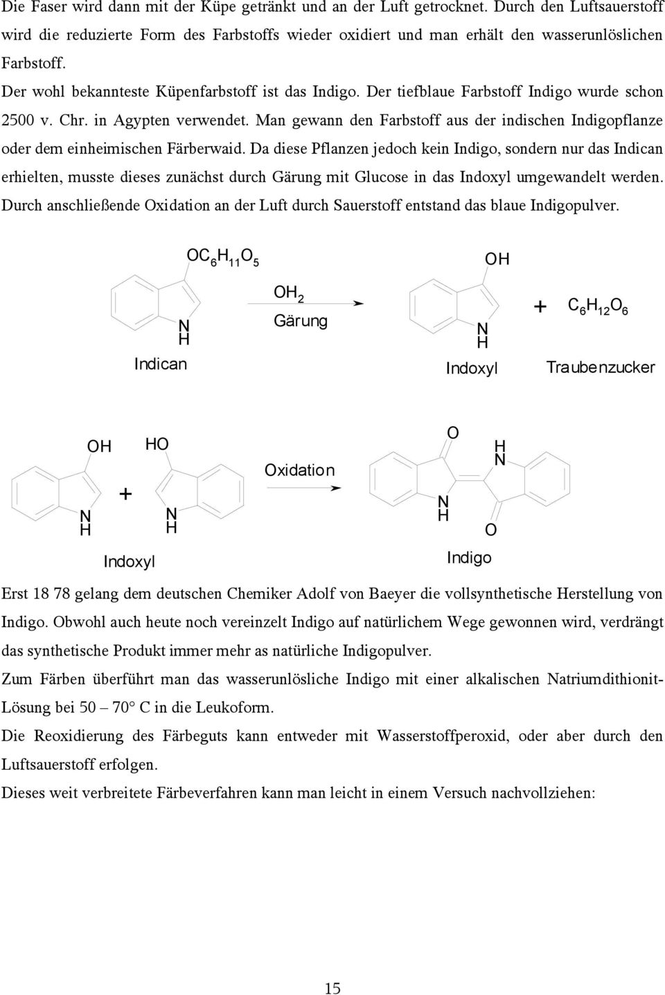 Man gewann den Farbstoff aus der indischen Indigopflanze oder dem einheimischen Färberwaid.