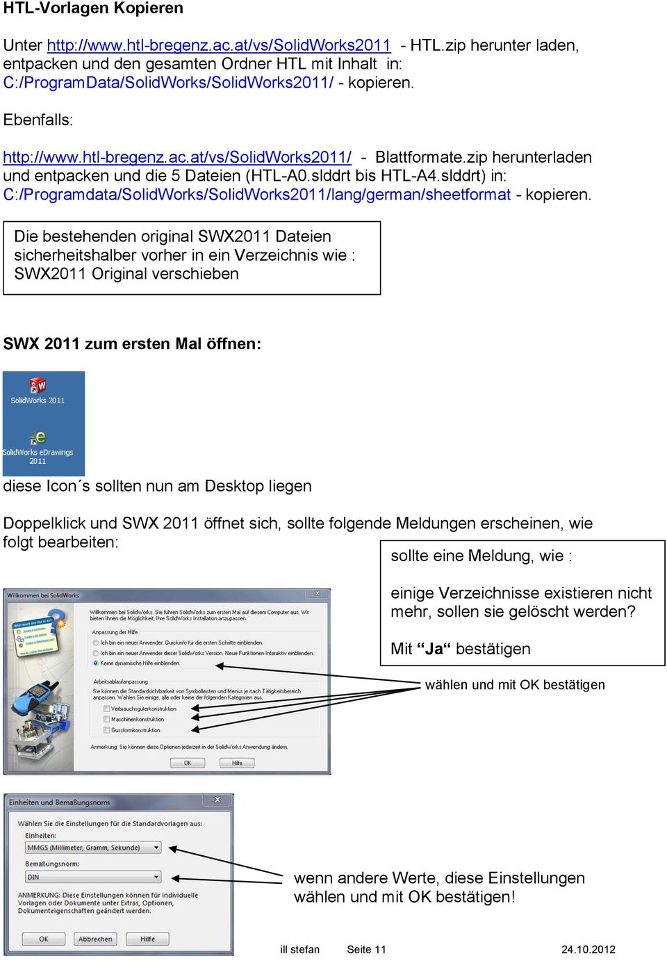 zip herunterladen und entpacken und die 5 Dateien (HTL-A0.slddrt bis HTL-A4.slddrt) in: C:/Programdata/SolidWorks/SolidWorks2011/lang/german/sheetformat - kopieren.