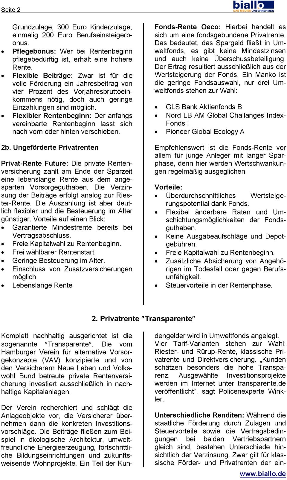 Flexibler nbeginn: Der anfangs vereinbarte nbeginn lasst sich nach vorn oder hinten verschieben. Fonds- Oeco: Hierbei handelt es sich um eine fondsgebundene Privatrente.