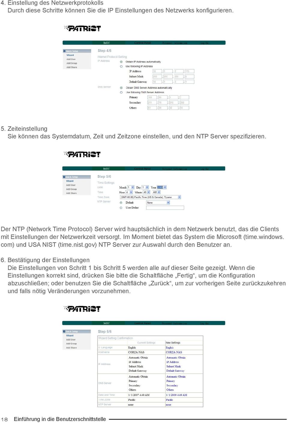 Der NTP (Network Time Protocol) Server wird hauptsächlich in dem Netzwerk benutzt, das die Clients mit Einstellungen der Netzwerkzeit versorgt. Im Moment bietet das System die Microsoft (time.windows.