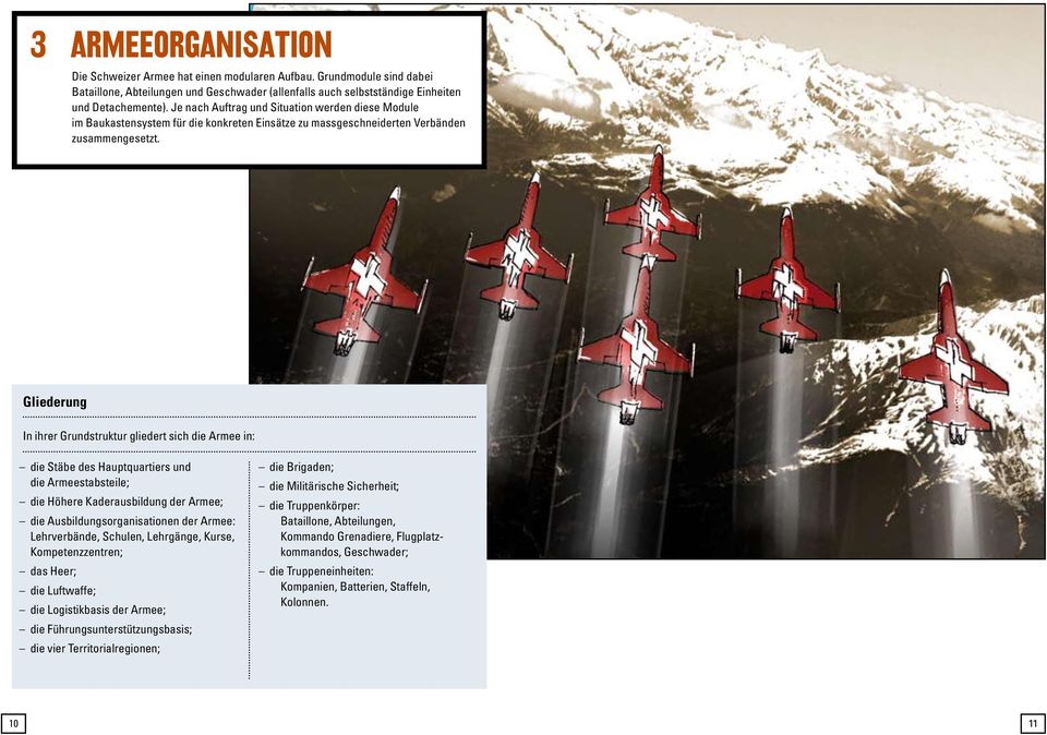 Gliederung In ihrer Grundstruktur gliedert sich die Armee in: die Stäbe des Hauptquartiers und die Armeestabsteile; die Höhere Kaderausbildung der Armee; die Ausbildungsorganisationen der Armee: