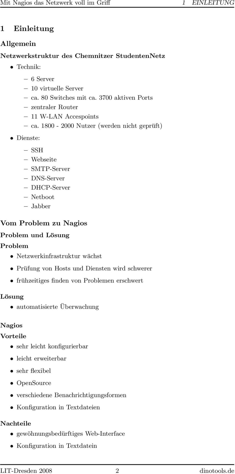 1800-2000 Nutzer (werden nicht geprüft) Dienste: SSH Webseite SMTP-Server DNS-Server DHCP-Server Netboot Jabber Vom Problem zu Nagios Problem und Lösung Problem Netzwerkinfrastruktur wächst Prüfung