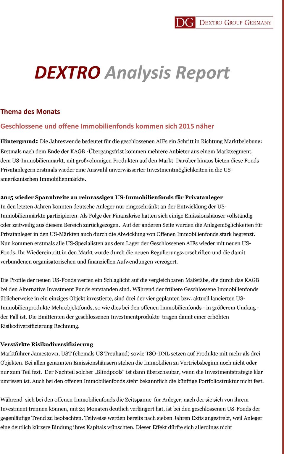 Darüber hinaus bieten diese Fonds Privatanlegern erstmals wieder eine Auswahl unverwässerter Investmentmöglichkeiten in die USamerikanischen Immobilienmärkte.