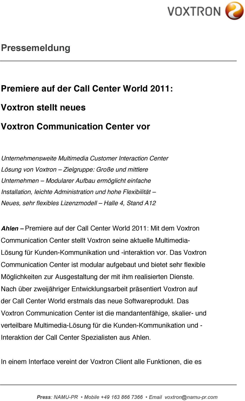 Center World 2011: Mit dem Voxtron Communication Center stellt Voxtron seine aktuelle Multimedia- Lösung für Kunden-Kommunikation und -interaktion vor.