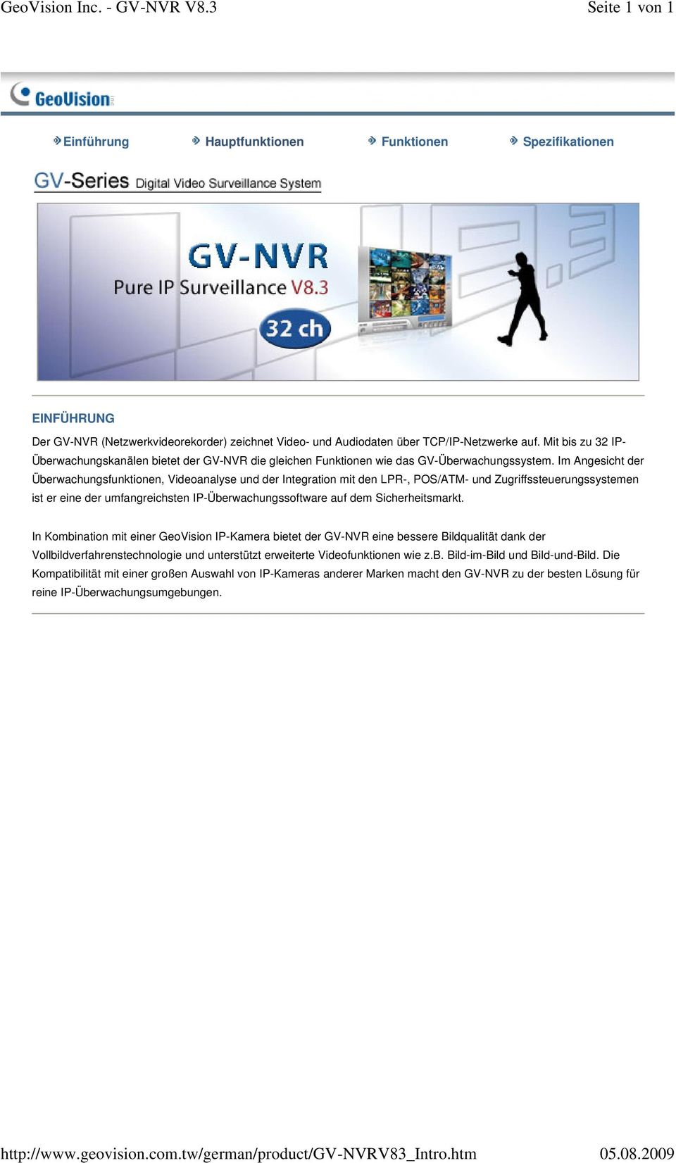 Mit bis zu 32 IP- Überwachungskanälen bietet der GV-NVR die gleichen Funktionen wie das GV-Überwachungssystem.