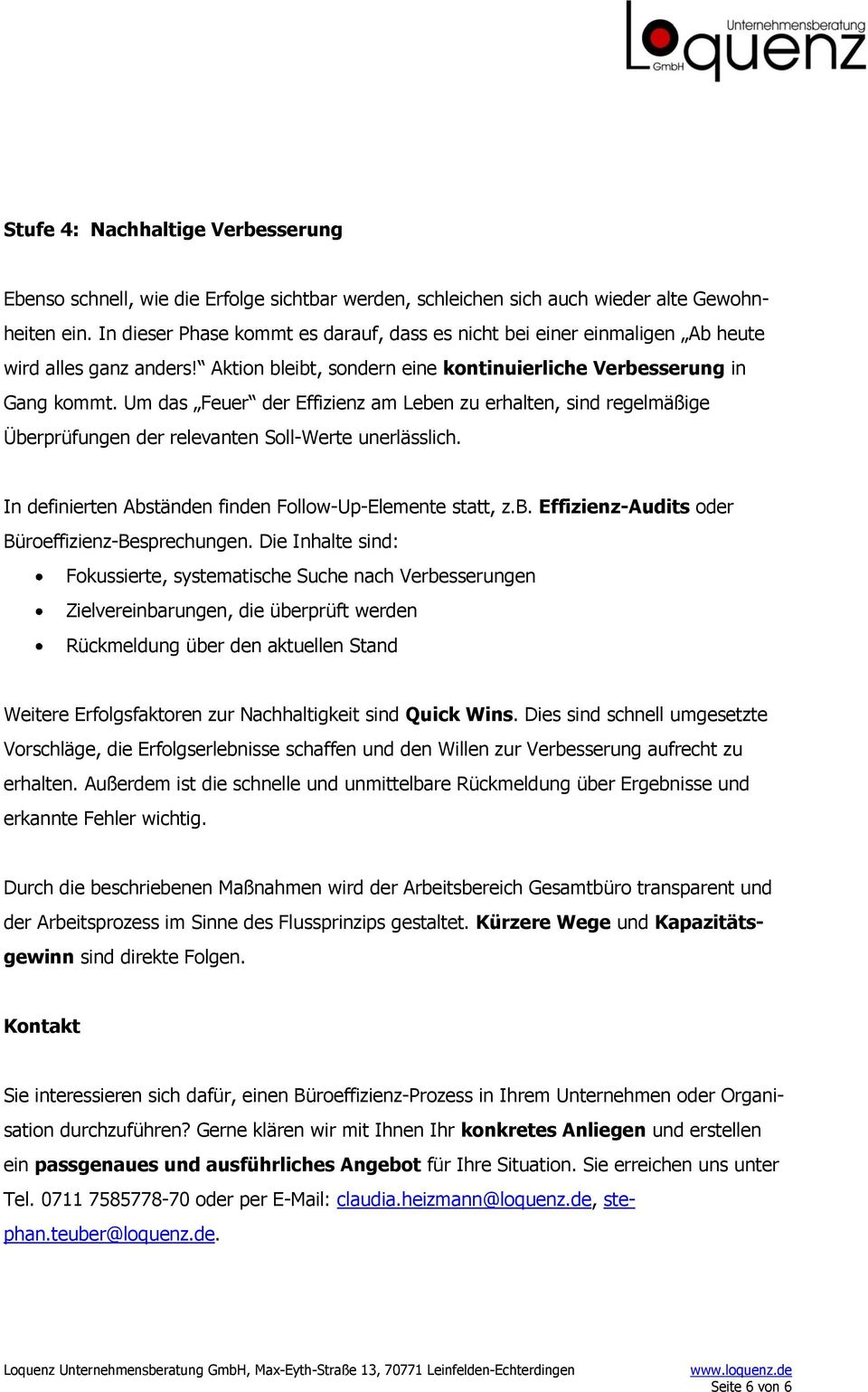 Um das Feuer der Effizienz am Leben zu erhalten, sind regelmäßige Überprüfungen der relevanten Soll-Werte unerlässlich. In definierten Abständen finden Follow-Up-Elemente statt, z.b. Effizienz-Audits oder Büroeffizienz-Besprechungen.