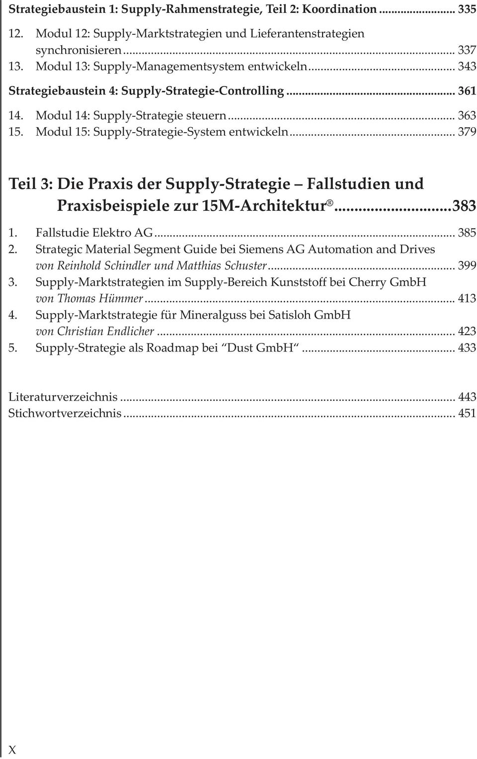 Modul 15: Supply-Strategie-System entwickeln... 379 Teil 3: Die Praxis der Supply-Strategie Fallstudien und Praxisbeispiele zur 15M-Architektur...383 1. Fallstudie Elektro AG... 385 2.