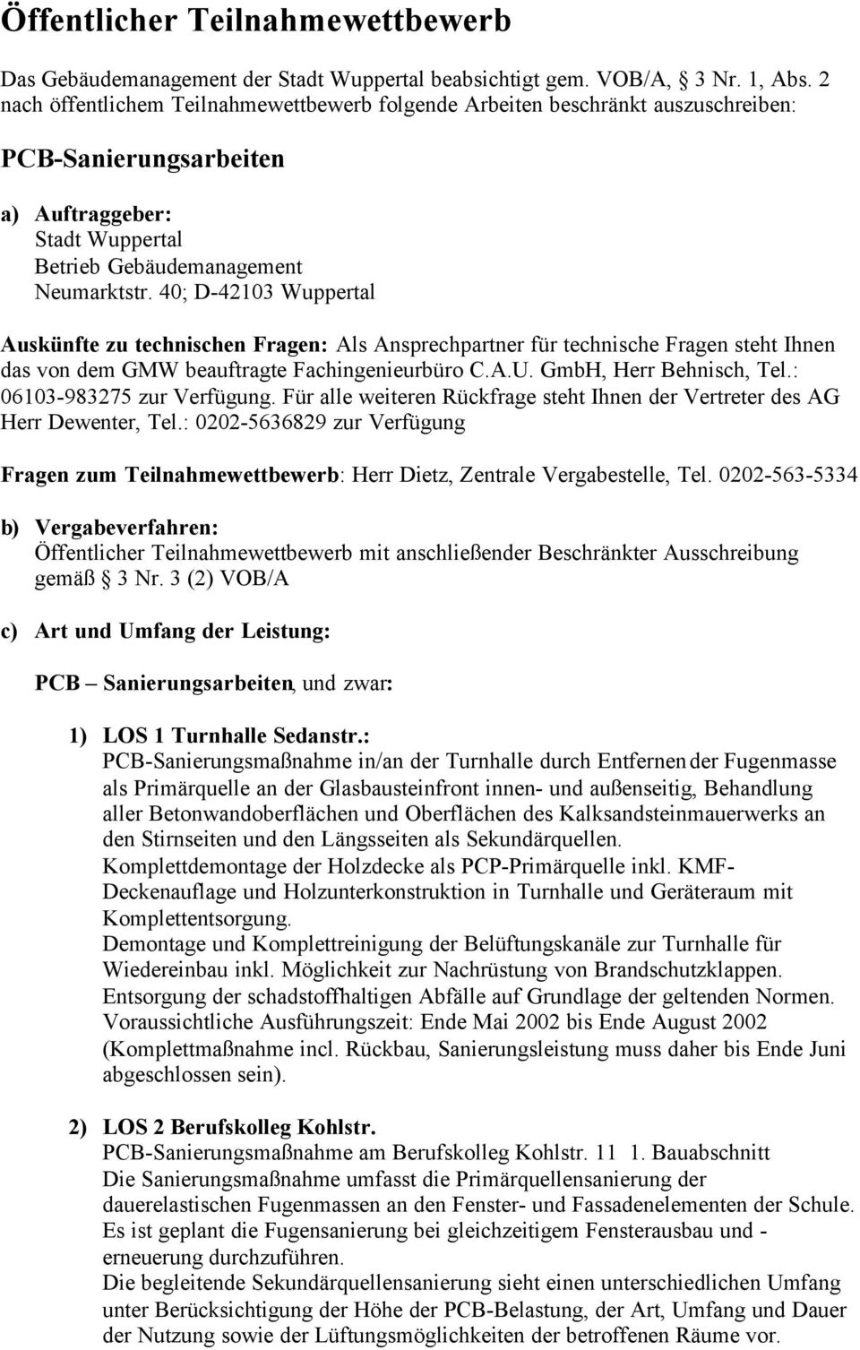 40; D-42103 Wuppertal Auskünfte zu technischen Fragen: Als Ansprechpartner für technische Fragen steht Ihnen das von dem GMW beauftragte Fachingenieurbüro C.A.U. GmbH, Herr Behnisch, Tel.