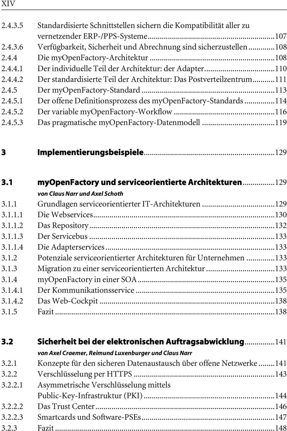 Der myopenfactory-standard...113 2.4.5.1 Der offene Definitionsprozess des myopenfactory-standards...114 2.4.5.2 Der variable myopenfactory-workflow...116 2.4.5.3 Das pragmatische myopenfactory-datenmodell.