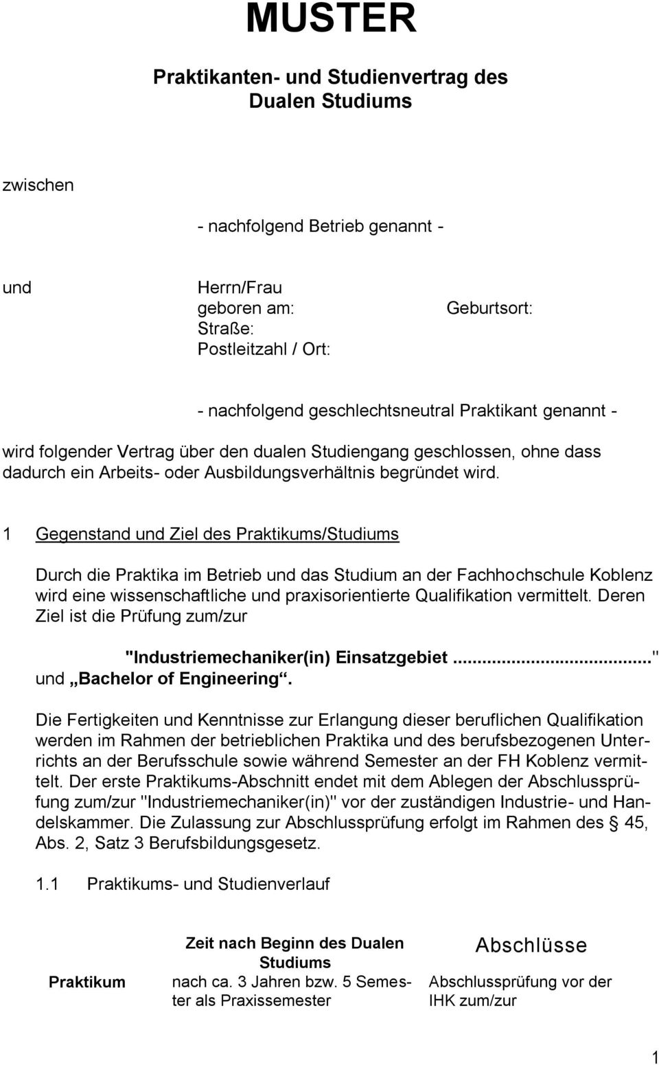 1 Gegenstand und Ziel des Praktikums/Studiums Durch die Praktika im Betrieb und das Studium an der Fachhochschule Koblenz wird eine wissenschaftliche und praxisorientierte Qualifikation vermittelt.