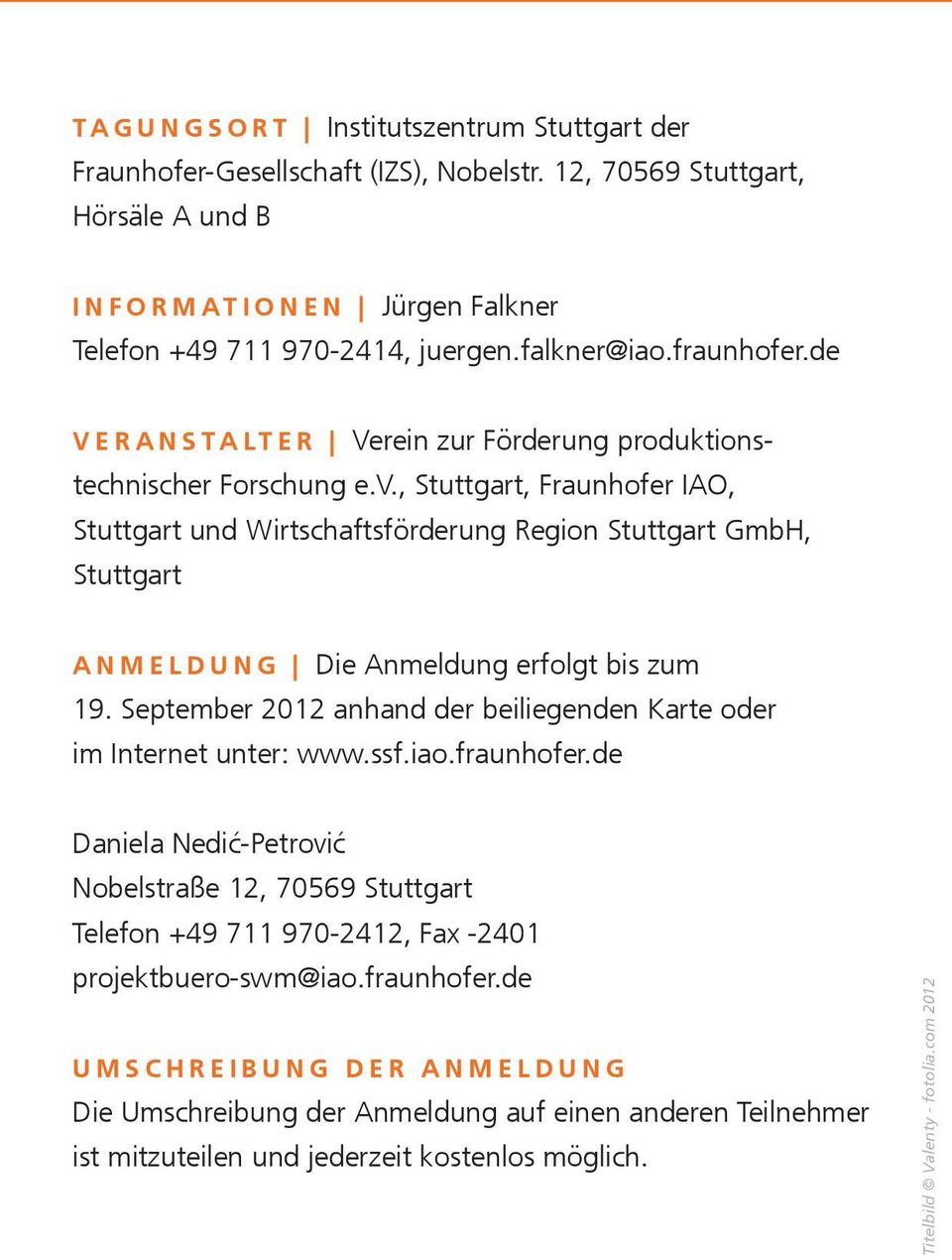 , Stuttgart, Fraunhofer IAO, Stuttgart und Wirtschaftsförderung Region Stuttgart GmbH, Stuttgart Anmeldung Die Anmeldung erfolgt bis zum 19.