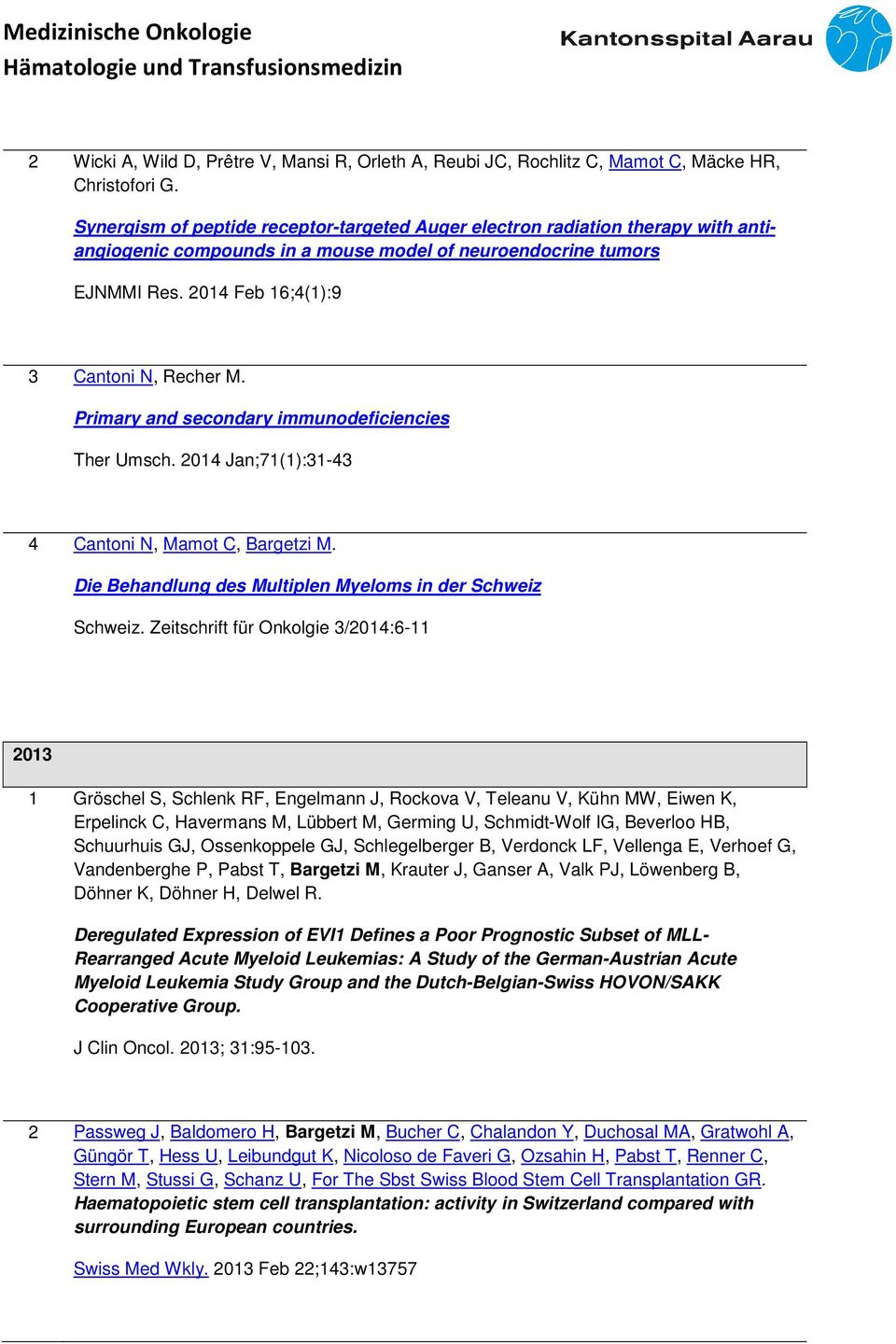 Primary and secondary immunodeficiencies Ther Umsch. 2014 Jan;71(1):31-43 4 Cantoni N, Mamot C, Bargetzi M. Die Behandlung des Multiplen Myeloms in der Schweiz Schweiz.