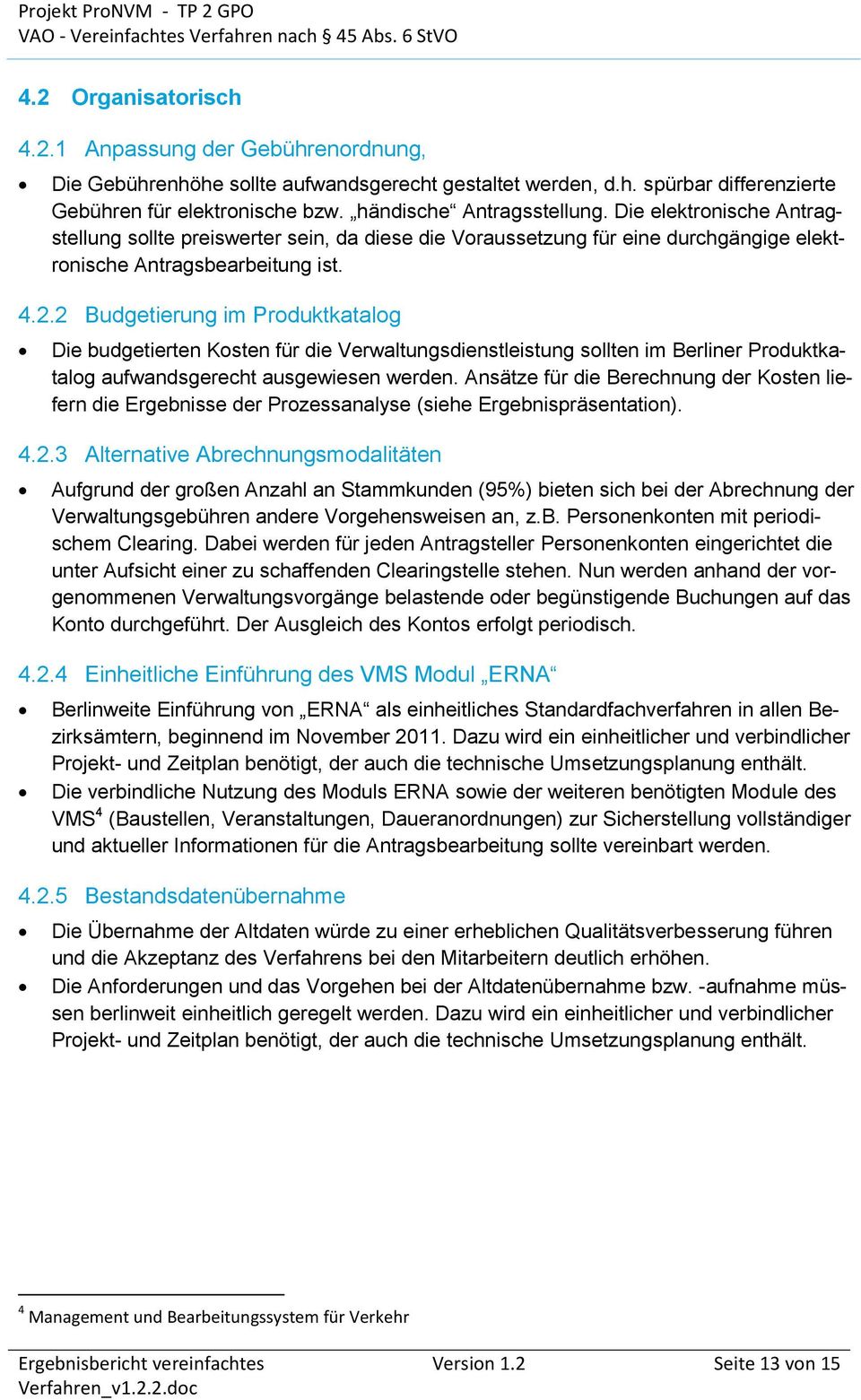2 Budgetierung im Produktkatalog Die budgetierten Kosten für die Verwaltungsdienstleistung sollten im Berliner Produktkatalog aufwandsgerecht ausgewiesen werden.