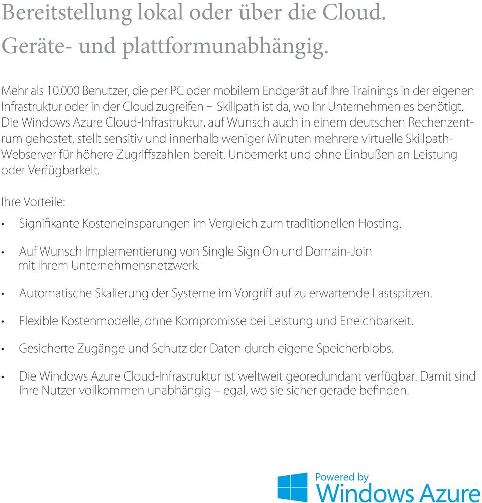 Die Windows Azure Cloud-Infrastruktur, auf Wunsch auch in einem deutschen Rechenzentrum gehostet, stellt sensitiv und innerhalb weniger Minuten mehrere virtuelle Skillpath- Webserver für höhere