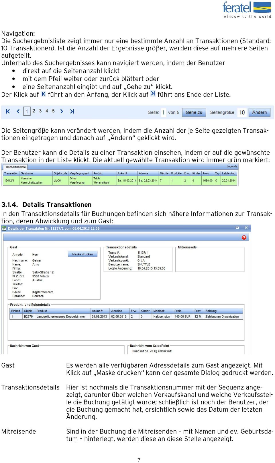 klickt. Der Klick auf führt an den Anfang, der Klick auf führt ans Ende der Liste.