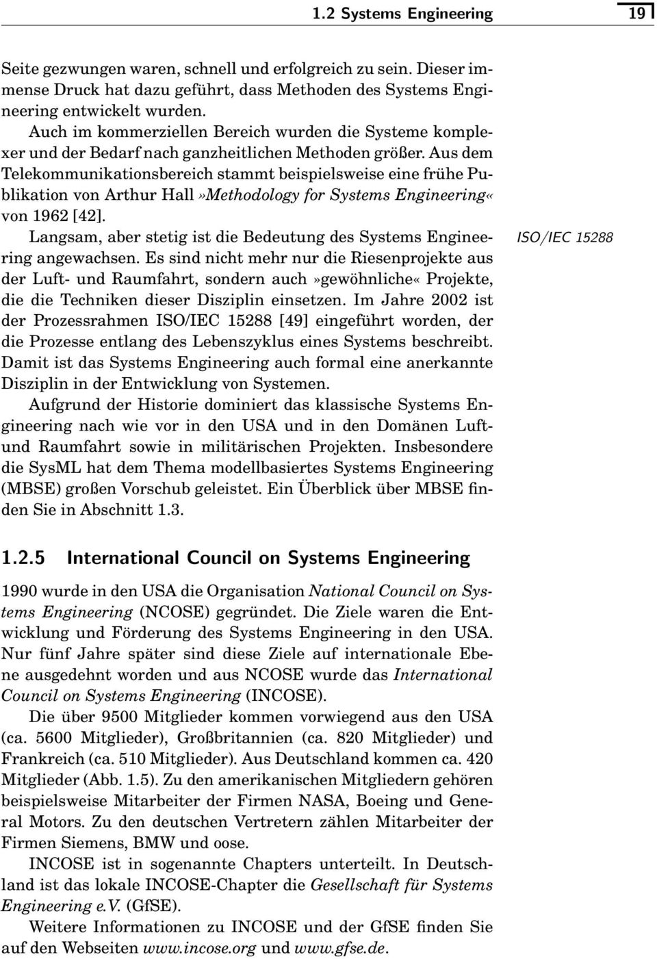 Aus dem Telekmmunikatinsbereich stammt beispielsweise eine frühe Publikatin vn Arthur Hall»Methdlgy fr Systems Engineering«vn 1962 [42].