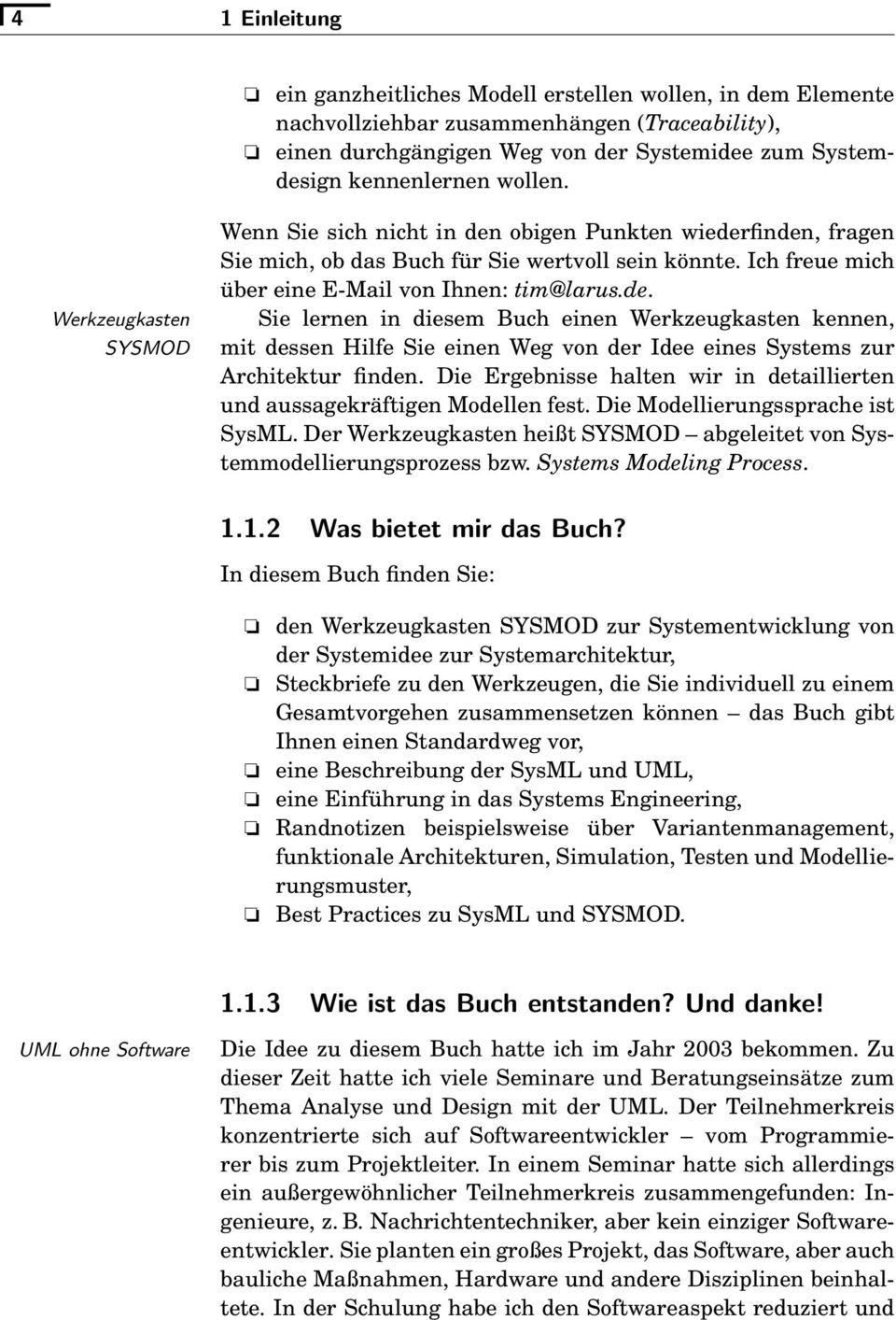 Die Ergebnisse halten wir in detaillierten und aussagekräftigen Mdellen fest. Die Mdellierungssprache ist SysML. Der Werkzeugkasten heißt SYSMOD abgeleitet vn Systemmdellierungsprzess bzw.