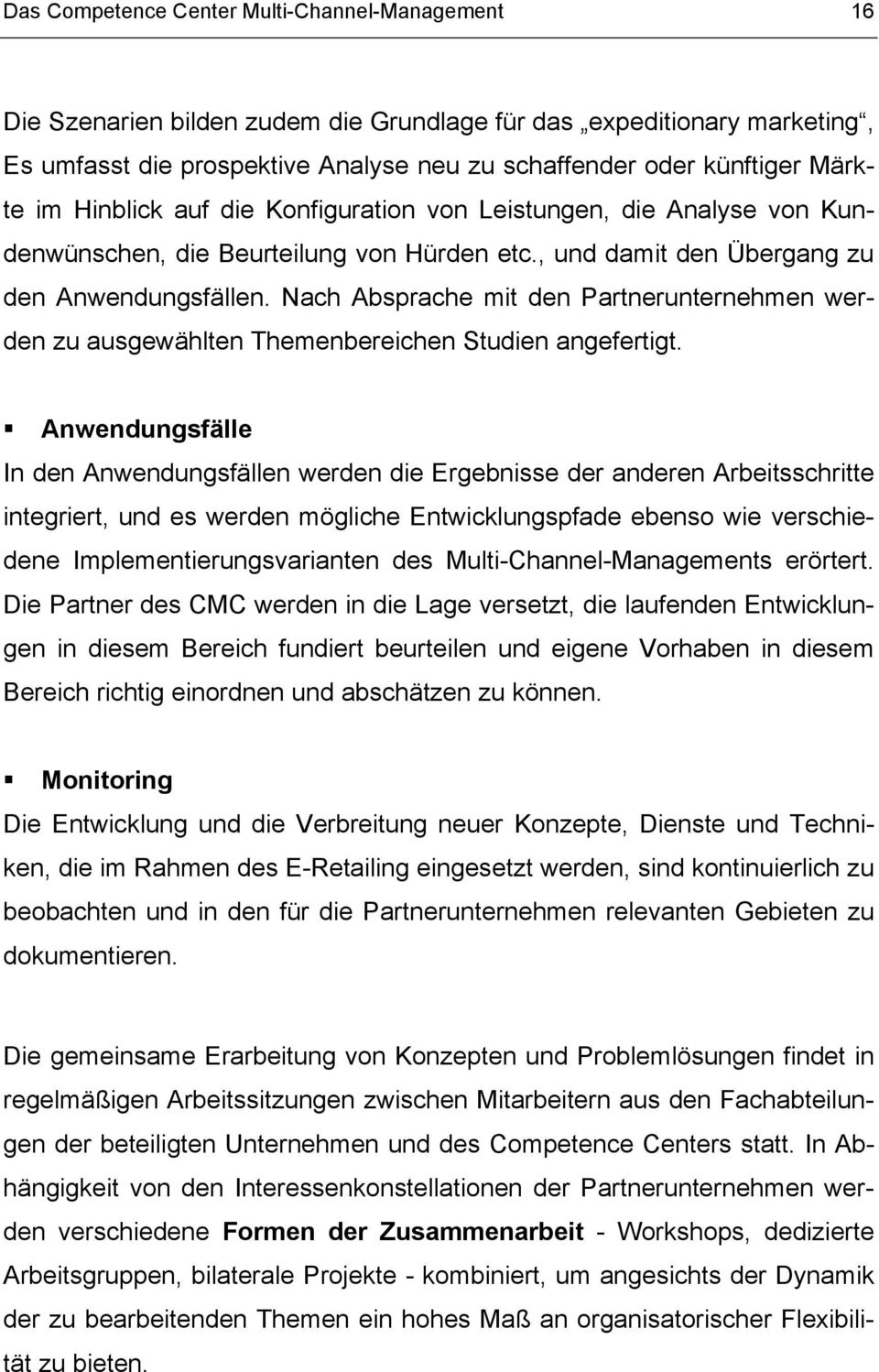 Nach Absprache mit den Partnerunternehmen werden zu ausgewählten Themenbereichen Studien angefertigt.