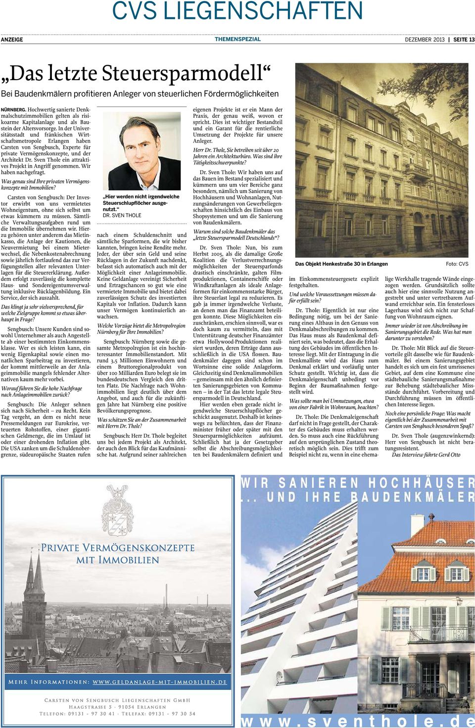 In der Universitätsstadt und fränkischen Wirtschaftsmetropole Erlangen haben Carsten von Sengbusch, Experte für private Vermögenskonzepte, und der Architekt Dr.