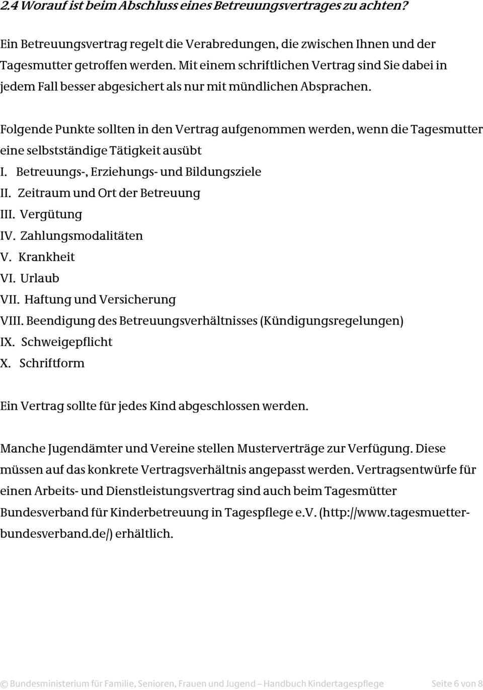 Folgende Punkte sollten in den Vertrag aufgenommen werden, wenn die Tagesmutter eine selbstständige Tätigkeit ausübt I. Betreuungs-, Erziehungs- und Bildungsziele II.