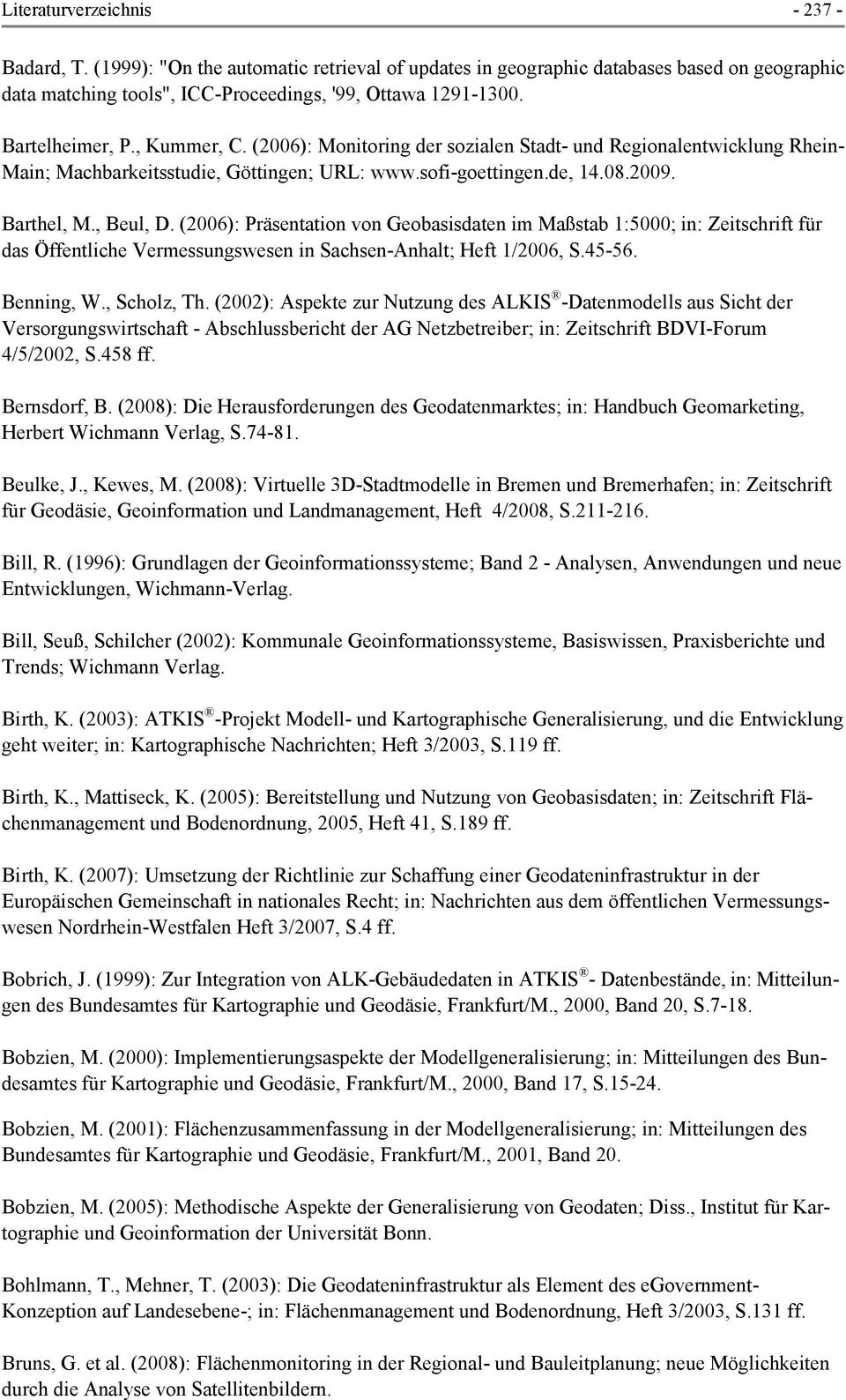 (2006): Präsentation von Geobasisdaten im Maßstab 1:5000; in: Zeitschrift für das Öffentliche Vermessungswesen in Sachsen-Anhalt; Heft 1/2006, S.45-56. Benning, W., Scholz, Th.