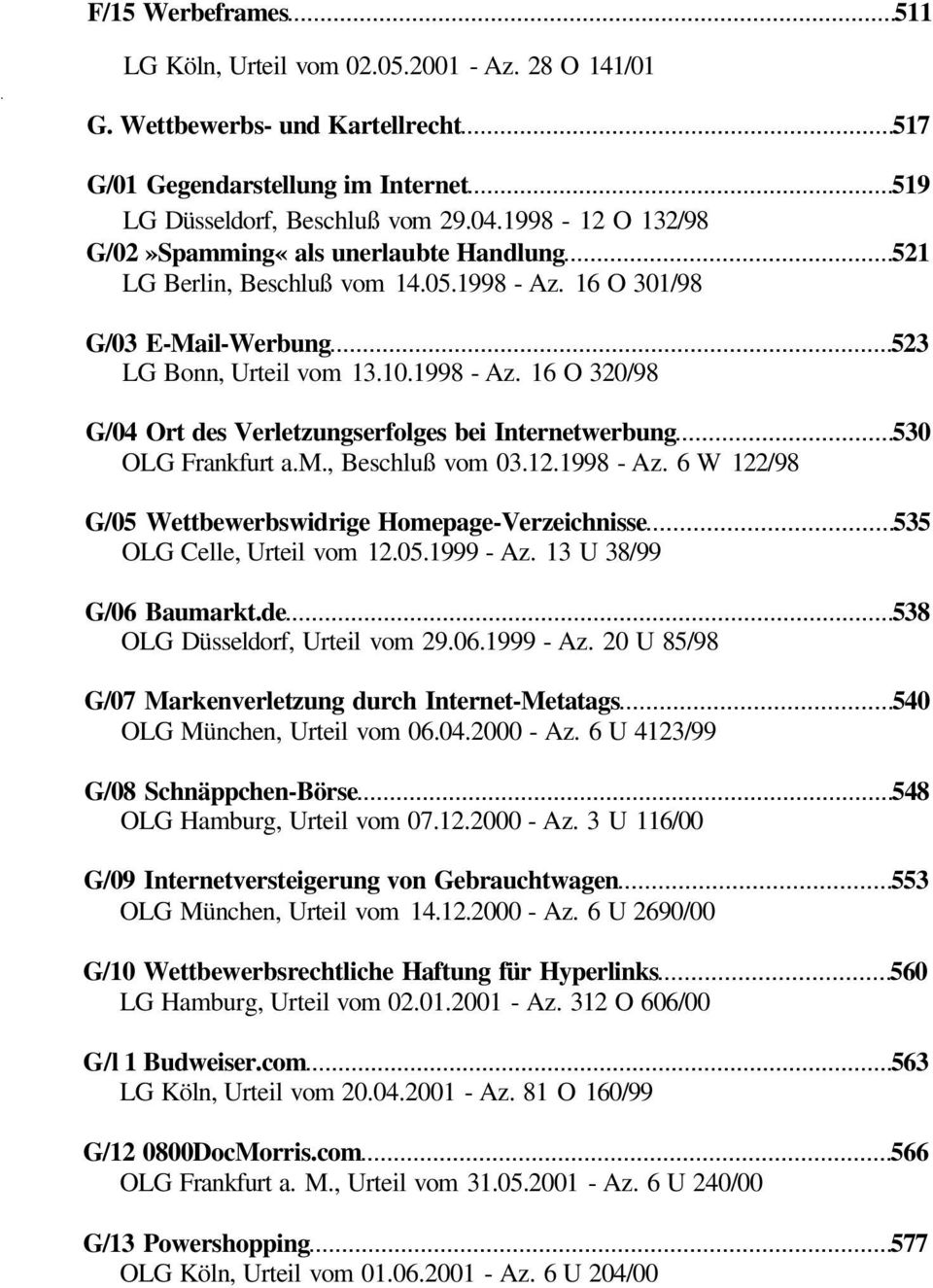 m., Beschluß vom 03.12.1998 - Az. 6 W 122/98 G/05 Wettbewerbswidrige Homepage-Verzeichnisse 535 OLG Celle, Urteil vom 12.05.1999 - Az.