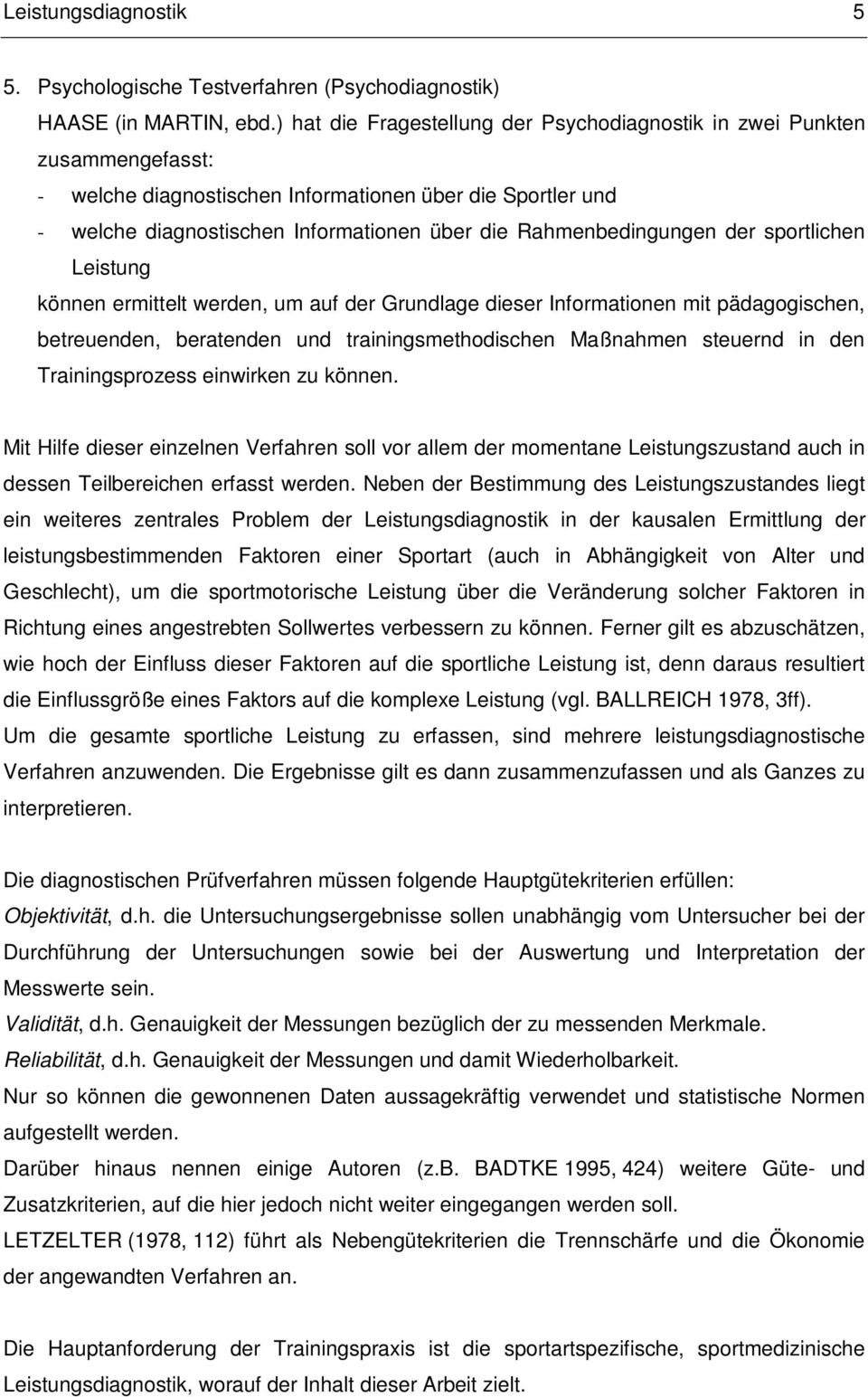 Rahmenbedingungen der sportlichen Leistung können ermittelt werden, um auf der Grundlage dieser Informationen mit pädagogischen, betreuenden, beratenden und trainingsmethodischen Maßnahmen steuernd