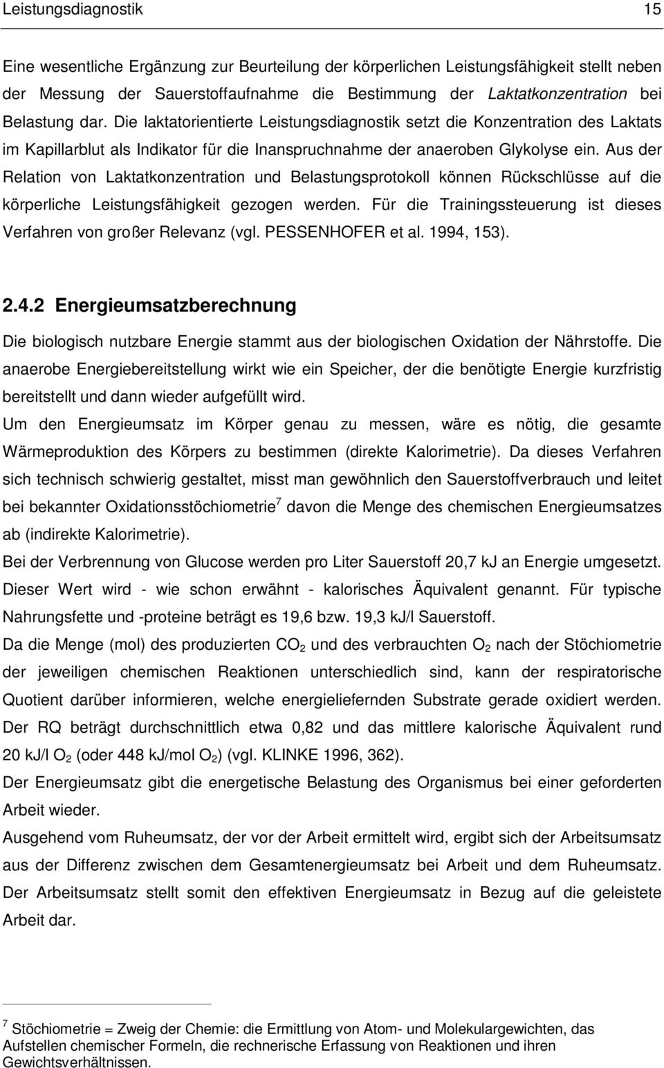 Aus der Relation von Laktatkonzentration und Belastungsprotokoll können Rückschlüsse auf die körperliche Leistungsfähigkeit gezogen werden.