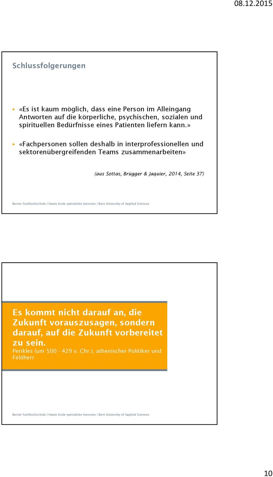 » «Fachpersonen sollen deshalb in interprofessionellen und sektorenübergreifenden Teams zusammenarbeiten» (aus Sottas, Brügger