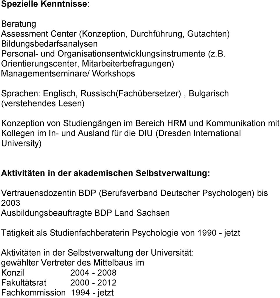 Orientierungscenter, Mitarbeiterbefragungen) Managementseminare/ Workshops Sprachen: Englisch, Russisch(Fachübersetzer), Bulgarisch (verstehendes Lesen) Konzeption von Studiengängen im Bereich HRM