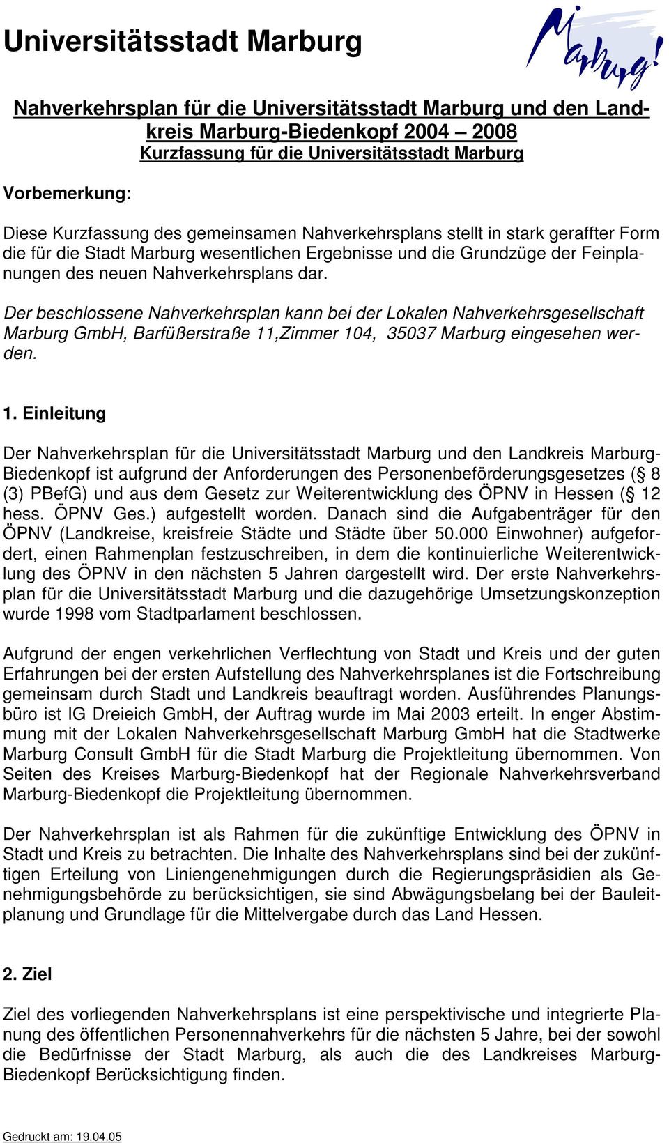 Der beschlossene Nahverkehrsplan kann bei der Lokalen Nahverkehrsgesellschaft Marburg GmbH, Barfüßerstraße 11