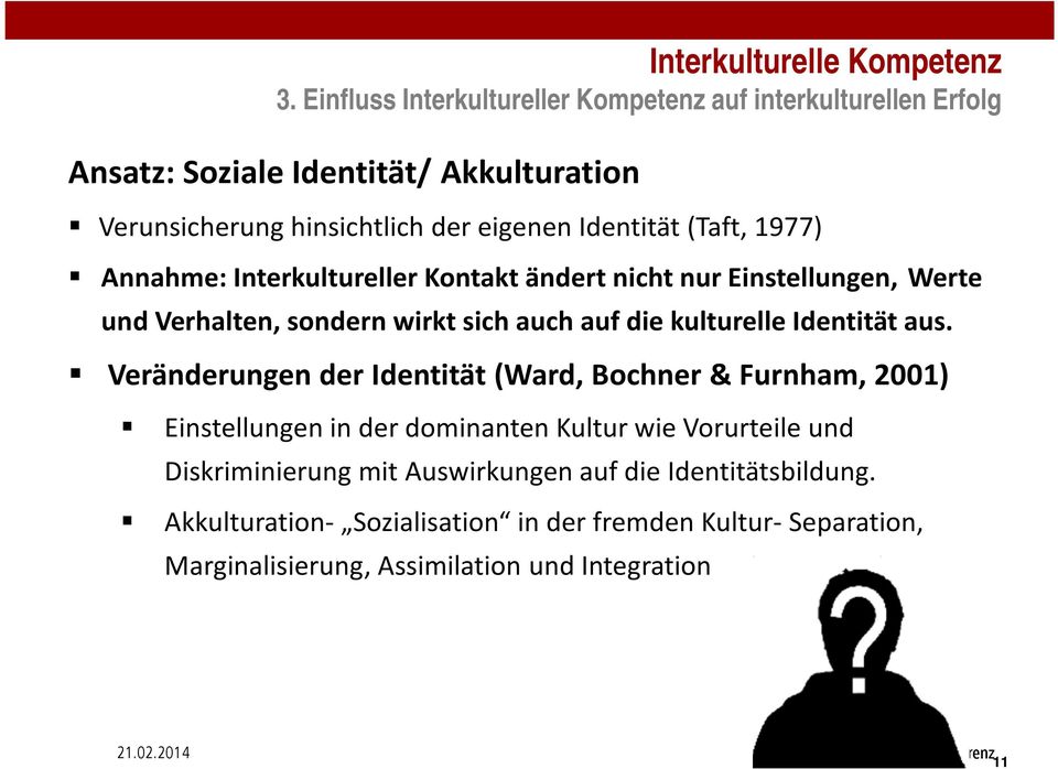 Veränderungen der Identität (Ward, Bochner& Furnham, 2001) Einstellungen in der dominanten Kultur wie Vorurteile und Diskriminierung