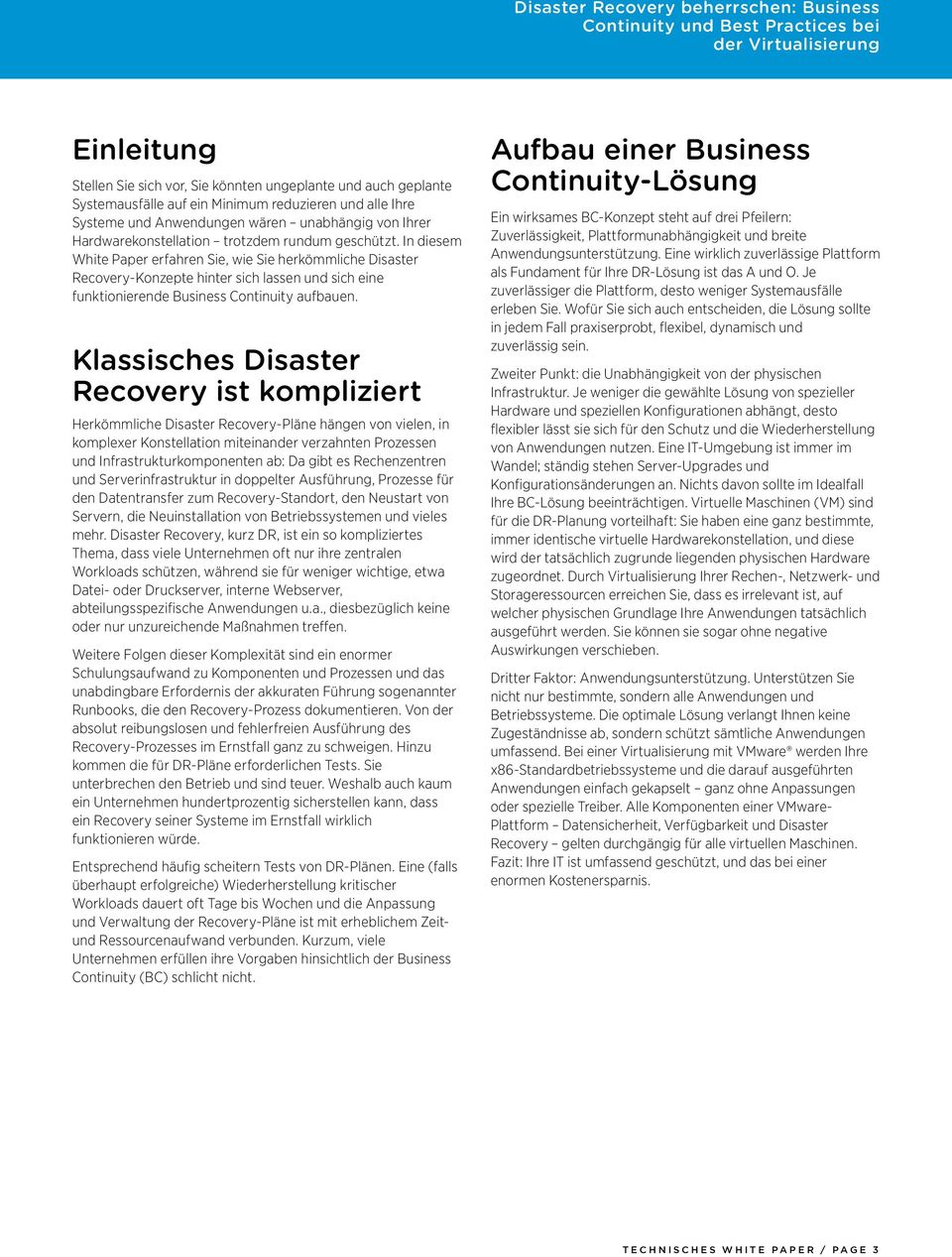 In diesem White Paper erfahren Sie, wie Sie herkömmliche Disaster Recovery-Konzepte hinter sich lassen und sich eine funktionierende Business Continuity aufbauen.