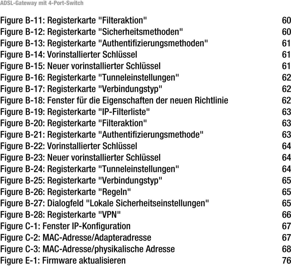 neuen Richtlinie 62 Figure B-19: Registerkarte "IP-Filterliste" 63 Figure B-20: Registerkarte "Filteraktion" 63 Figure B-21: Registerkarte "Authentifizierungsmethode" 63 Figure B-22: Vorinstallierter