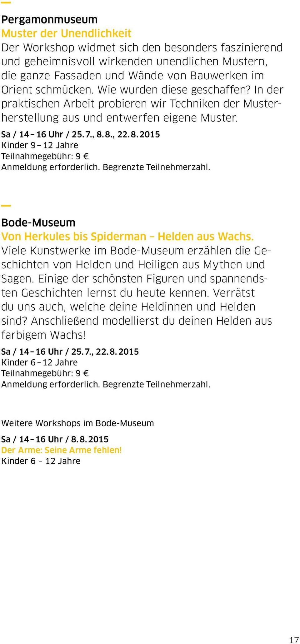 8., 22. 8. 2015 Kinder 9 12 Jahre Teilnahmegebühr: 9 Bode-Museum Von Herkules bis Spiderman Helden aus Wachs.