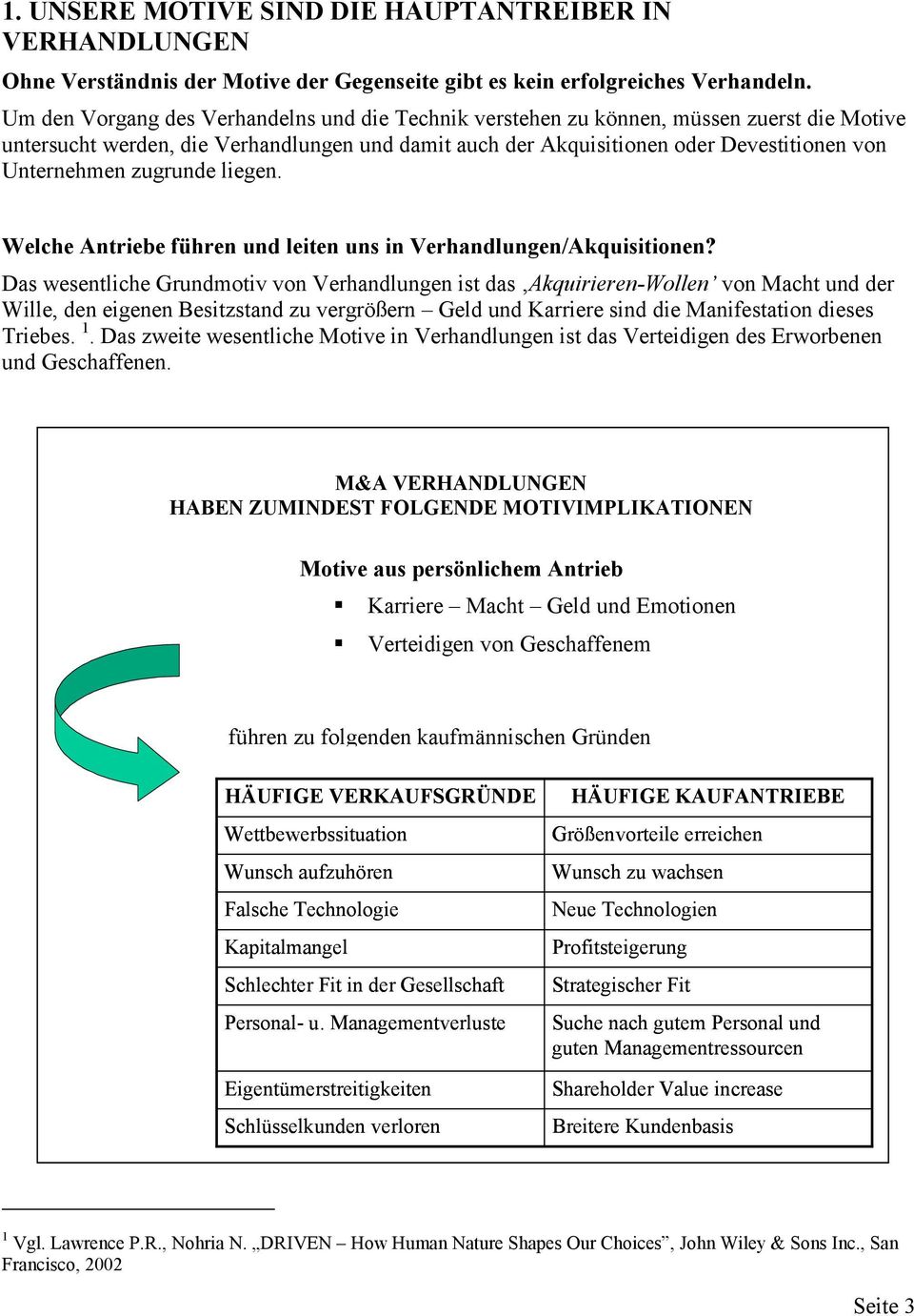 zugrunde liegen. Welche Antriebe führen und leiten uns in Verhandlungen/Akquisitionen?