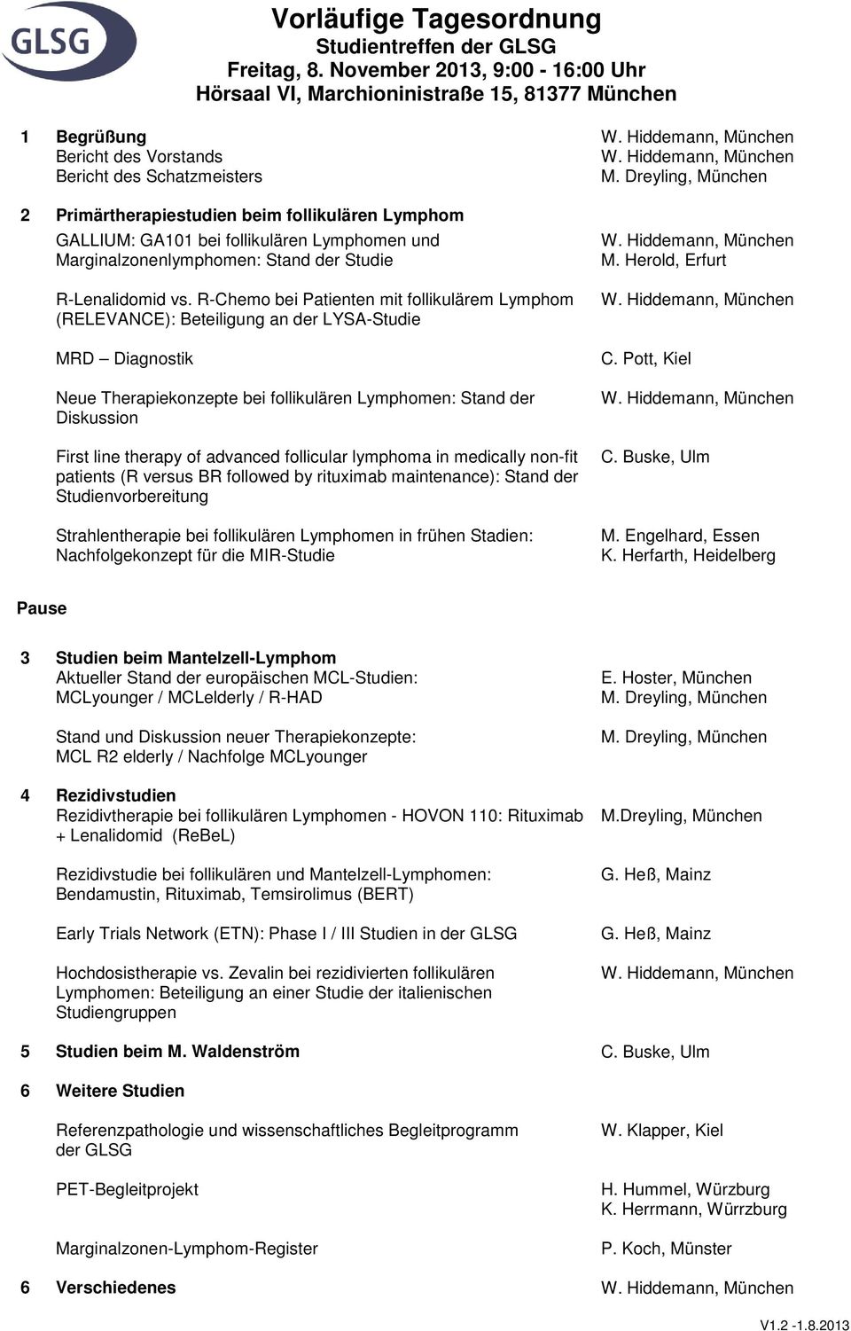 Dreyling, München 2 Primärtherapiestudien beim follikulären Lymphom GALLIUM: GA101 bei follikulären Lymphomen und Marginalzonenlymphomen: Stand der Studie R-Lenalidomid vs.
