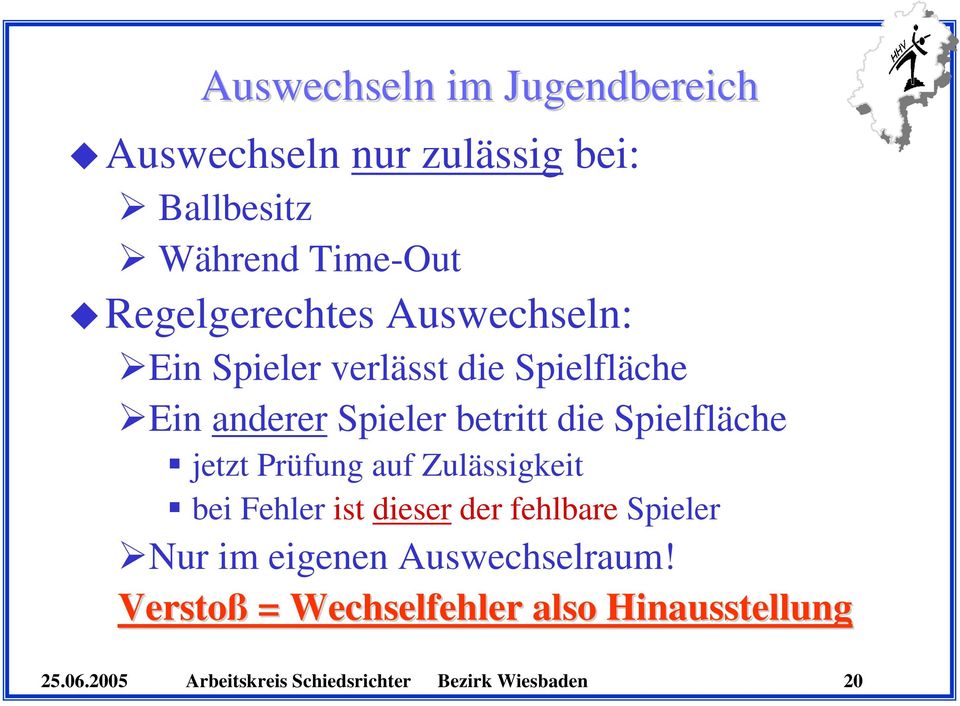 Spielfläche jetzt Prüfung auf Zulässigkeit bei Fehler ist dieser der fehlbare Spieler Nur im eigenen