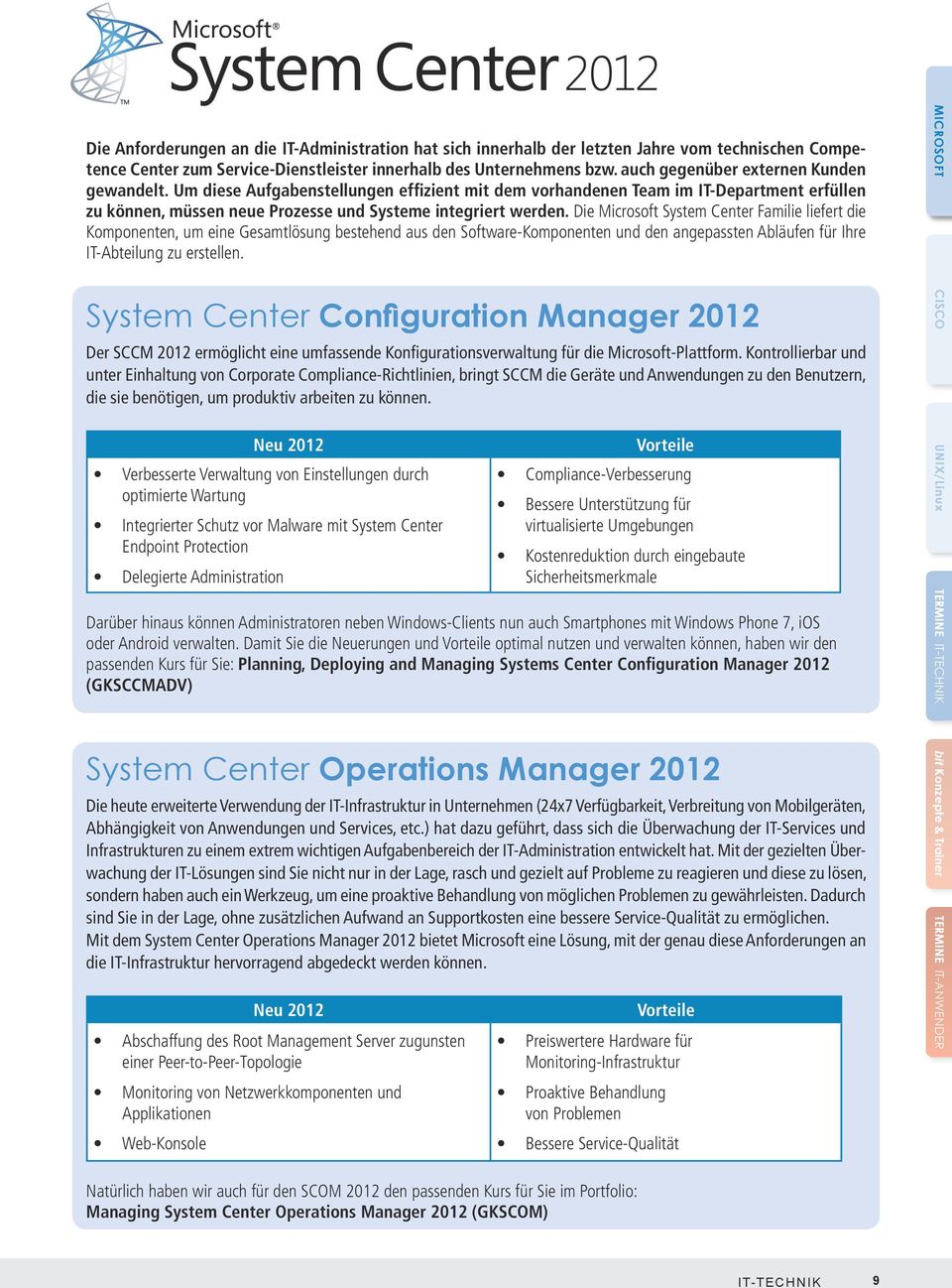 Die Microsoft System Center Familie liefert die Komponenten, um eine Gesamtlösung bestehend aus den Software-Komponenten und den angepassten Abläufen für Ihre IT-Abteilung zu erstellen.