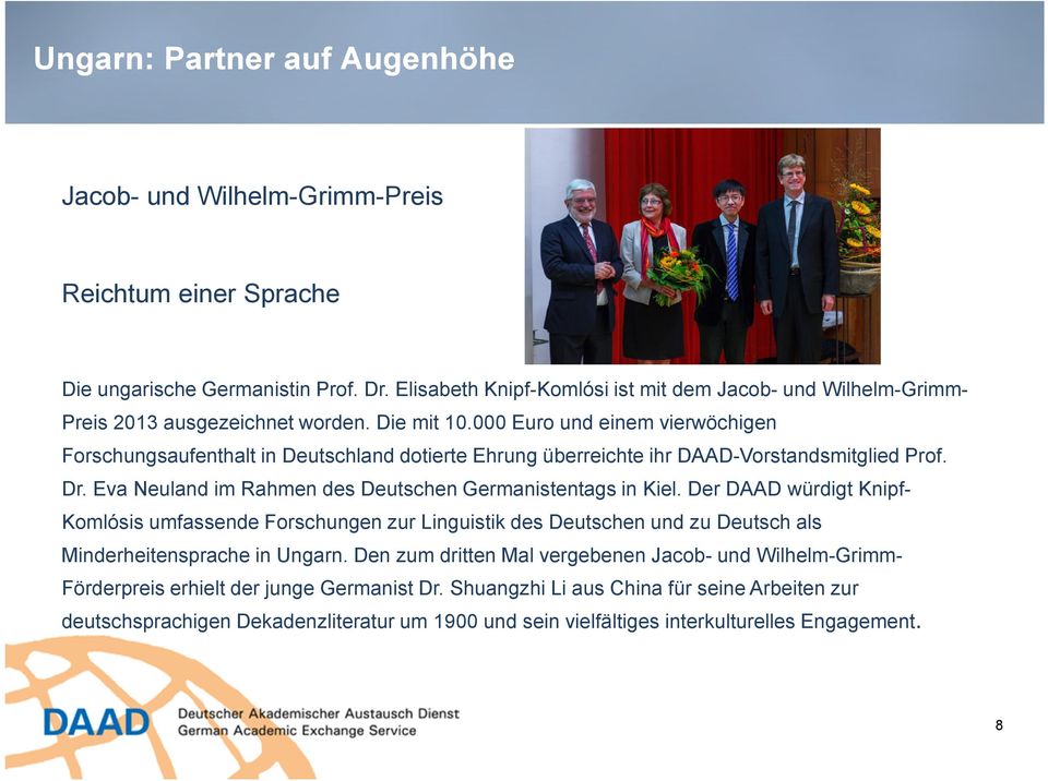 000 Euro und einem vierwöchigen Forschungsaufenthalt in Deutschland dotierte Ehrung überreichte ihr DAAD-Vorstandsmitglied Prof. Dr. Eva Neuland im Rahmen des Deutschen Germanistentags in Kiel.