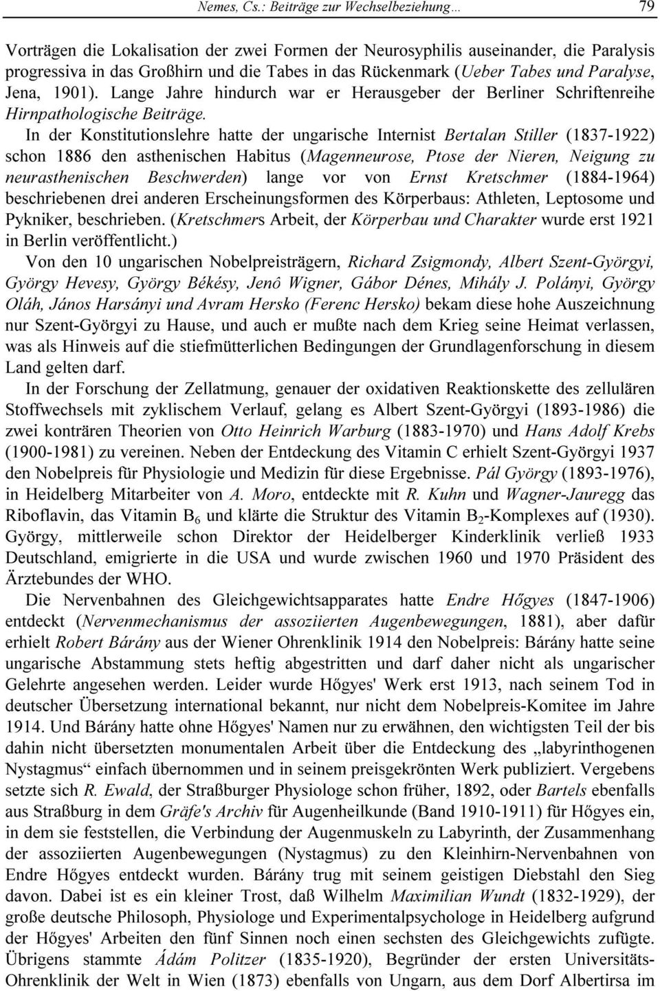 Paralyse, Jena, 1901). Lange Jahre hindurch war er Herausgeber der Berliner Schriftenreihe Hirnpathologische Beiträge.