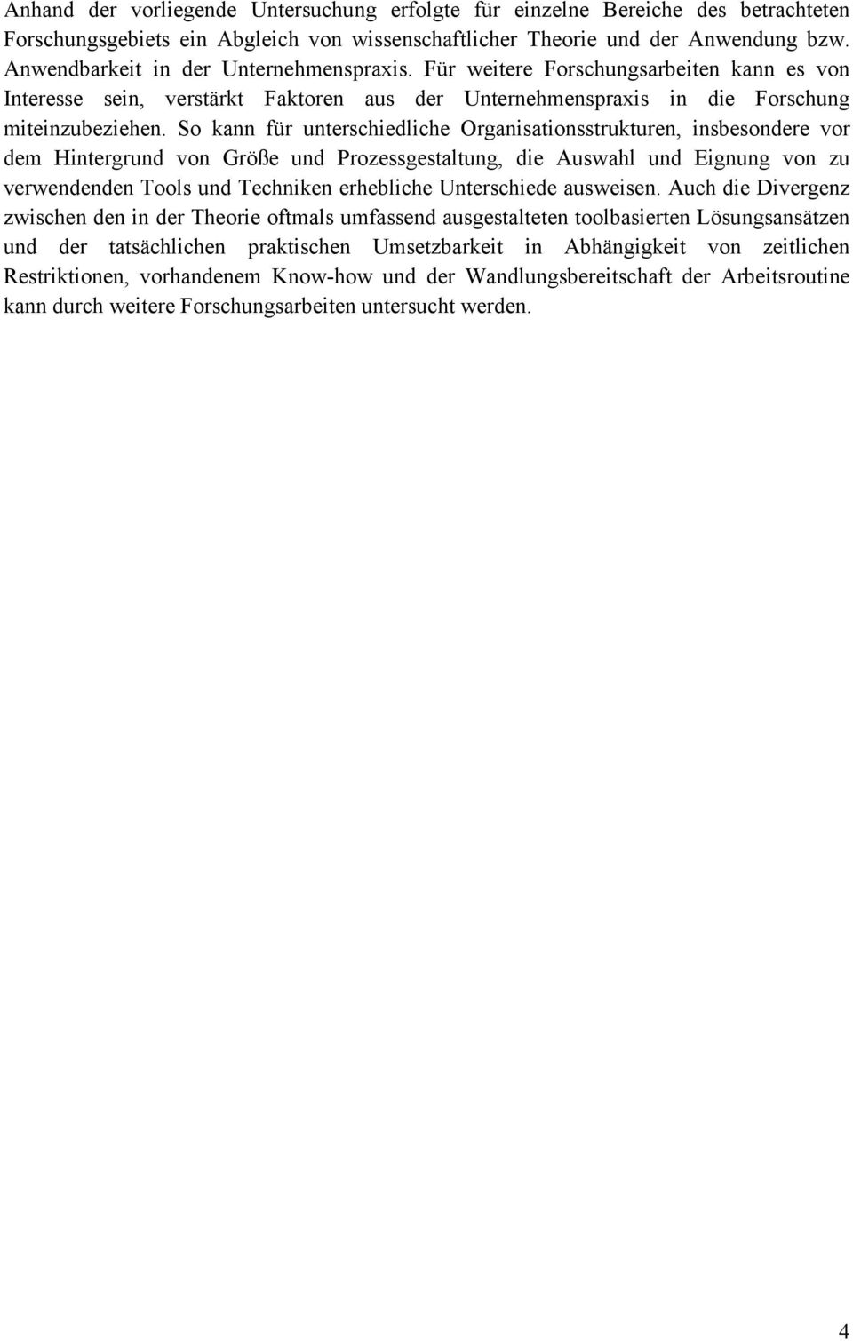 So kann für unterschiedliche Organisationsstrukturen, insbesondere vor dem Hintergrund von Größe und Prozessgestaltung, die Auswahl und Eignung von zu verwendenden Tools und Techniken erhebliche