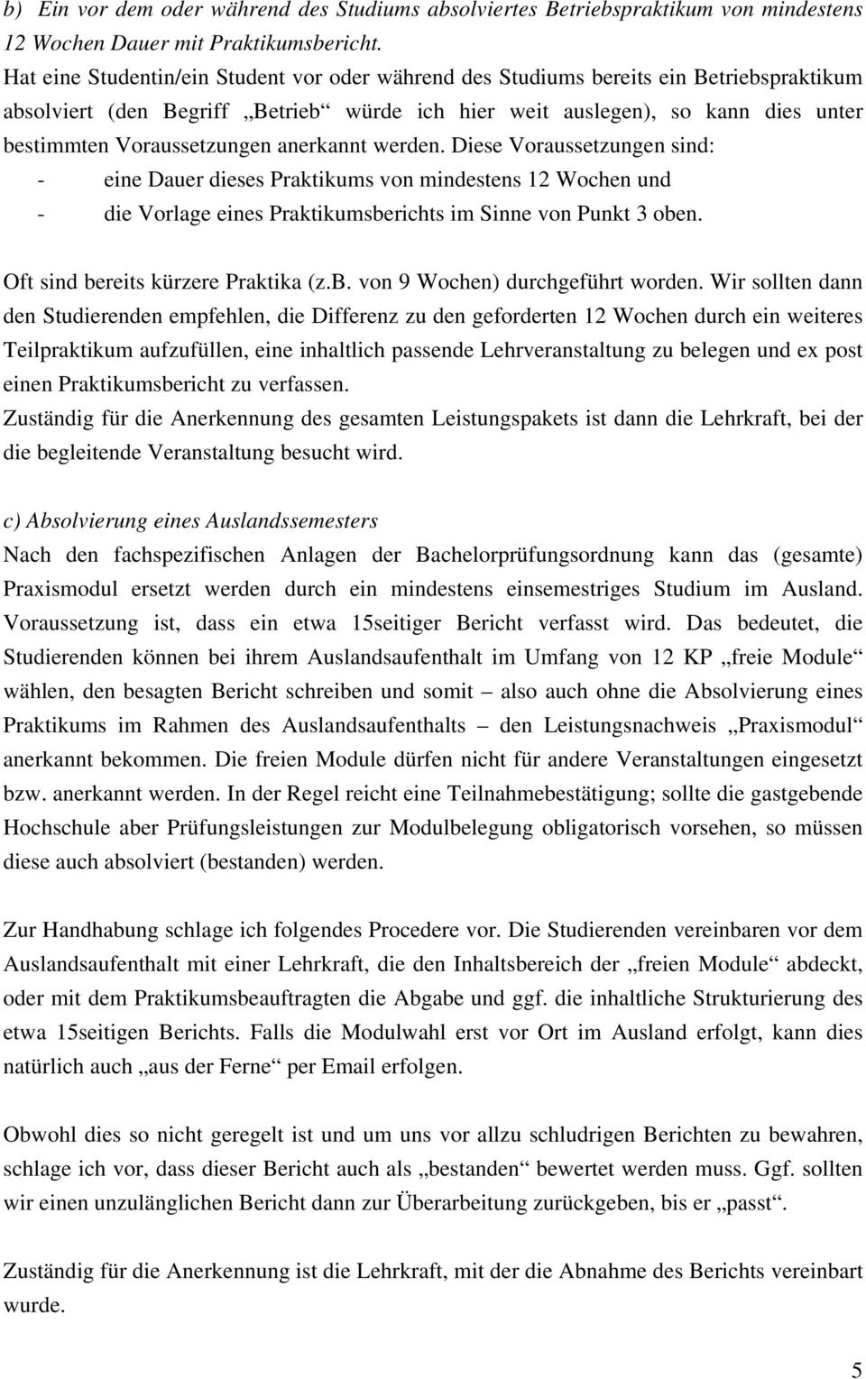 anerkannt werden. Diese Voraussetzungen sind: - eine Dauer dieses Praktikums von mindestens 12 Wochen und - die Vorlage eines Praktikumsberichts im Sinne von Punkt 3 oben.