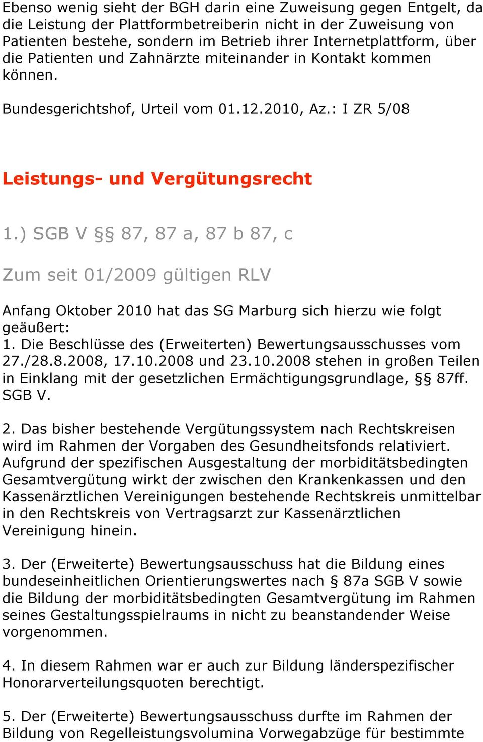 ) SGB V 87, 87 a, 87 b 87, c Zum seit 01/2009 gültigen RLV Anfang Oktober 2010 hat das SG Marburg sich hierzu wie folgt geäußert: 1. Die Beschlüsse des (Erweiterten) Bewertungsausschusses vom 27./28.