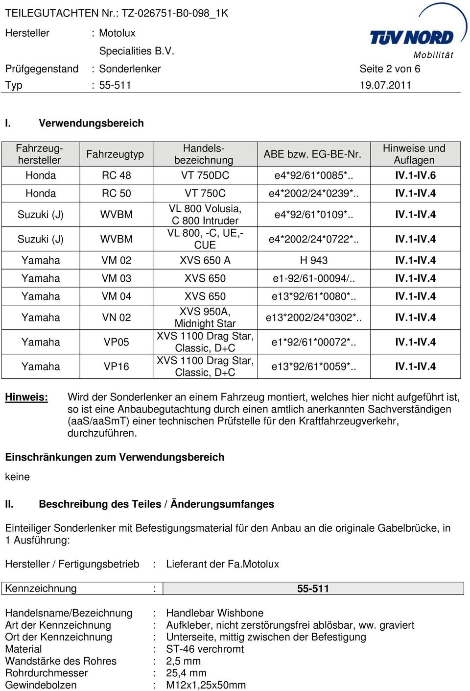 . Suzuki (J) Suzuki (J) WVBM WVBM VL 800 Volusia, C 800 Intruder VL 800, -C, UE,- CUE e4*92/61*0109*.. e4*2002/24*0722*.. Yamaha VM 02 XVS 650 A H 943 Yamaha VM 03 XVS 650 e1-92/61-00094/.