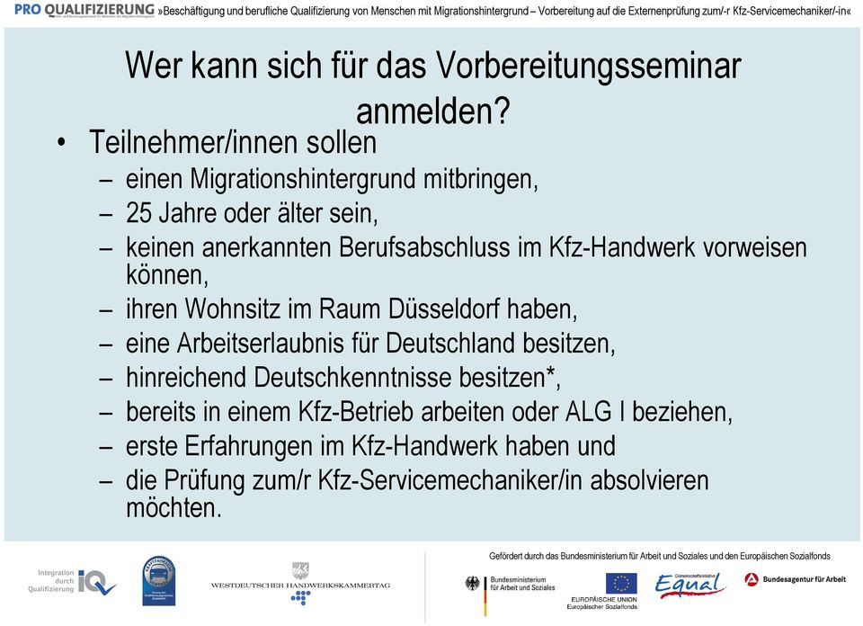 im Kfz-Handwerk vorweisen können, ihren Wohnsitz im Raum Düsseldorf haben, eine Arbeitserlaubnis für Deutschland besitzen,